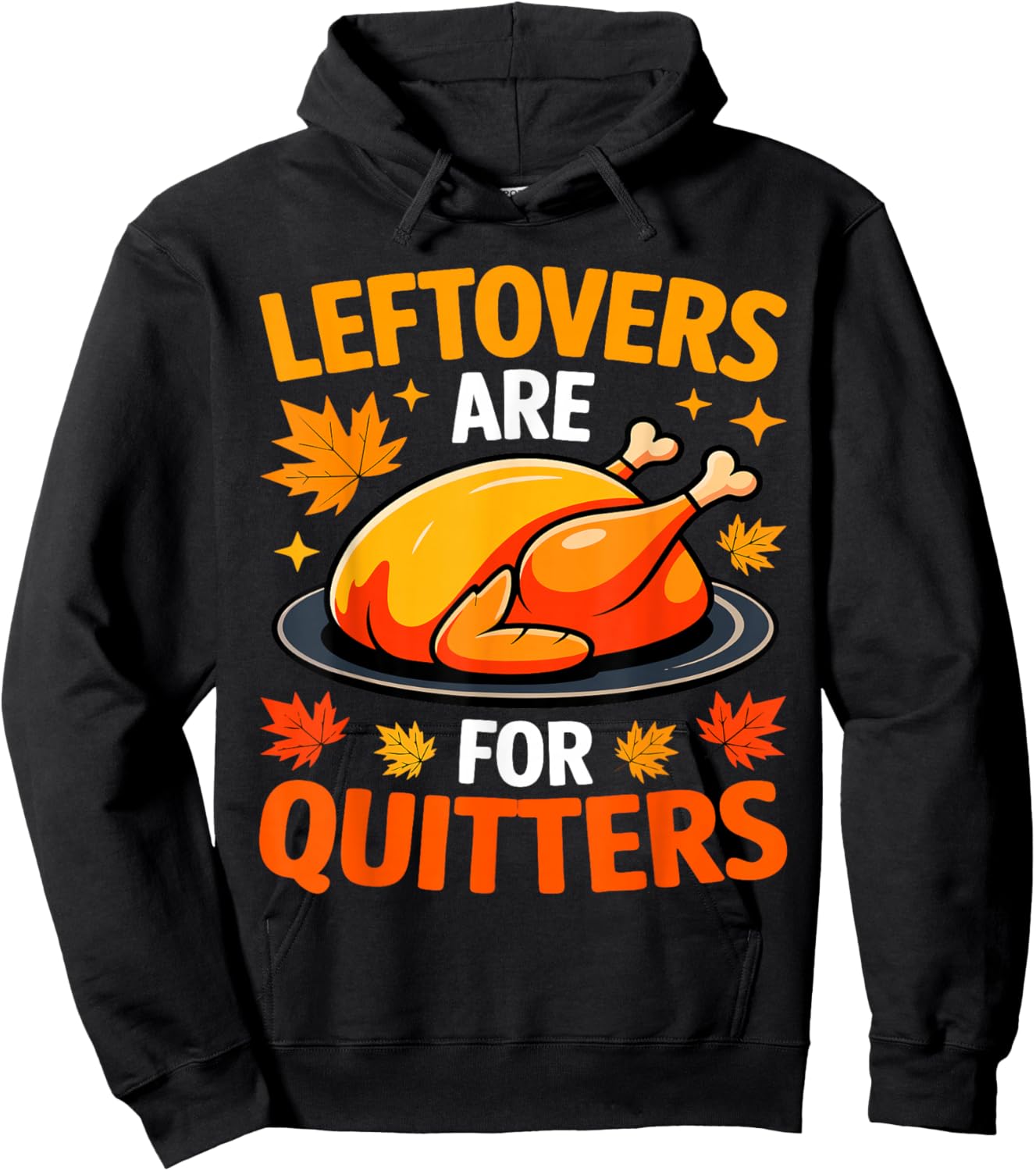 Leftovers are for Quitters Shirt Adult Kids Men Women Turkey Hoodie - Hoodie | Black