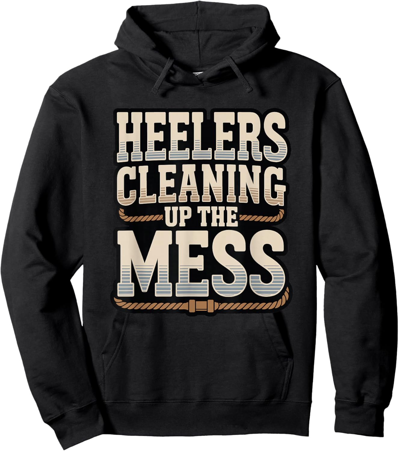 Team Roping Heeler Cowboy Heelers Cleaning Up The Mess Rodeo Hoodie - Hoodie | Black