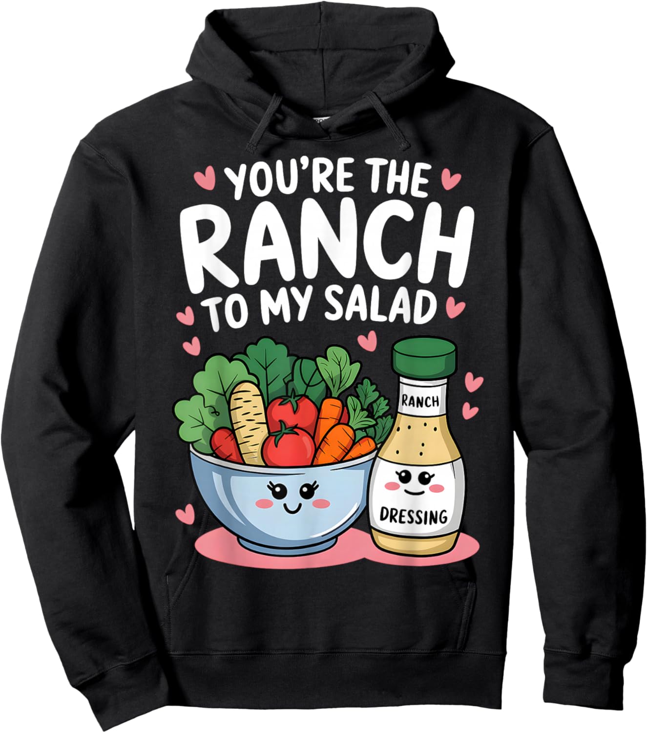You're The Ranch to My Salad Cute Valentine's Day Men Women Hoodie - Hoodie | Black