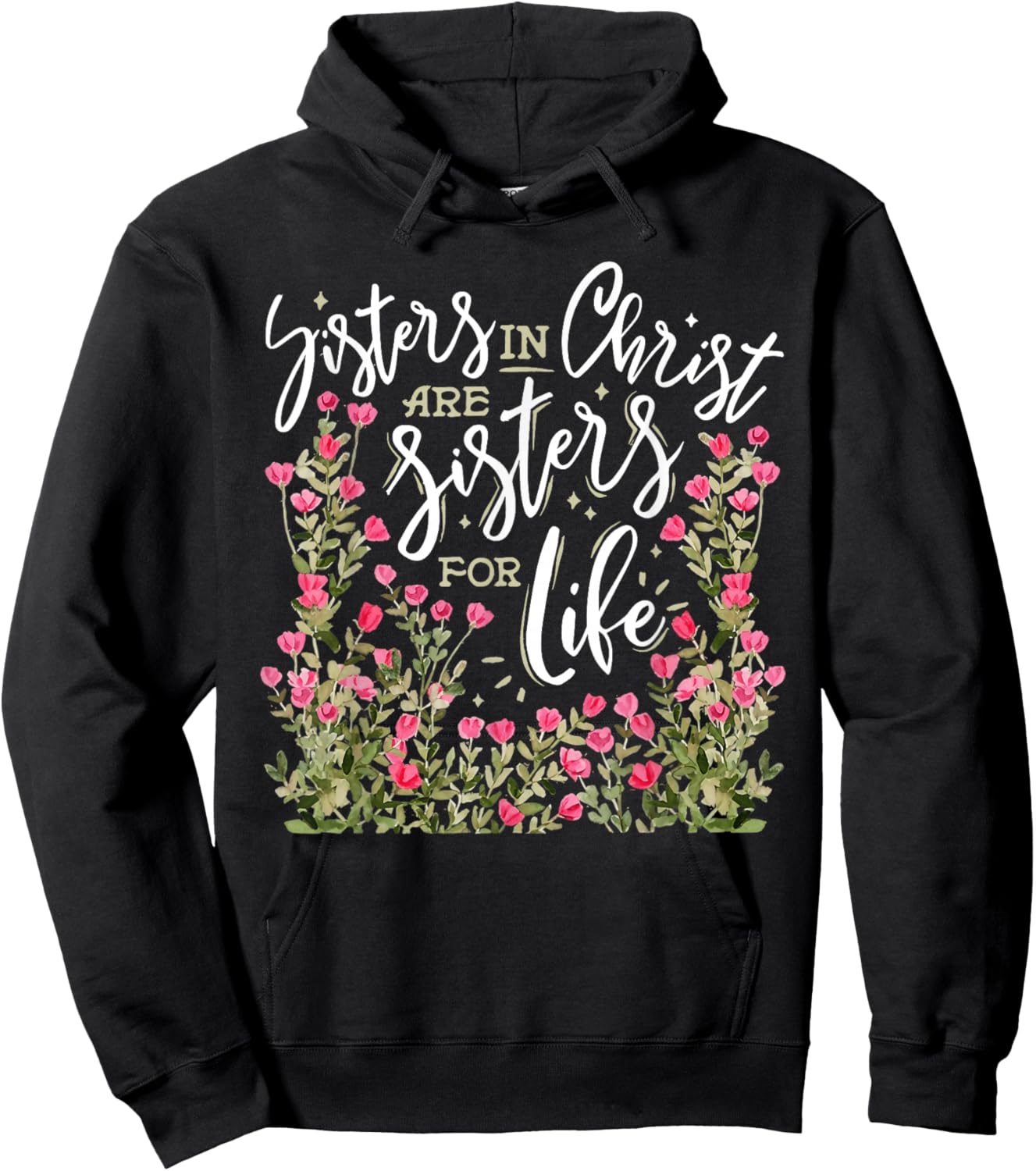 Sisters in Christ are Sisters for Life Christ Flowers Faith Hoodie - Hoodie | Black
