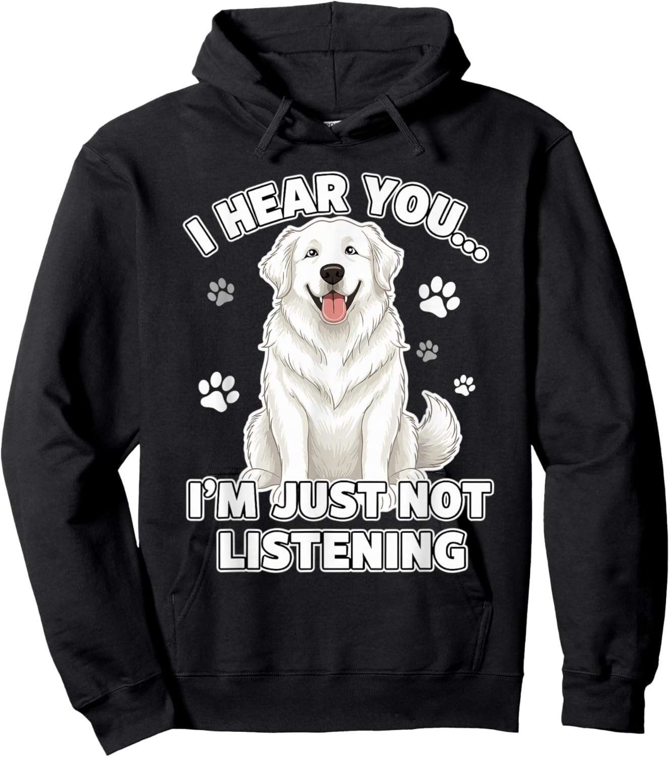 Great Pyrenees Dog Funny I Hear You I’m Just Not Listening Hoodie - Hoodie | Black