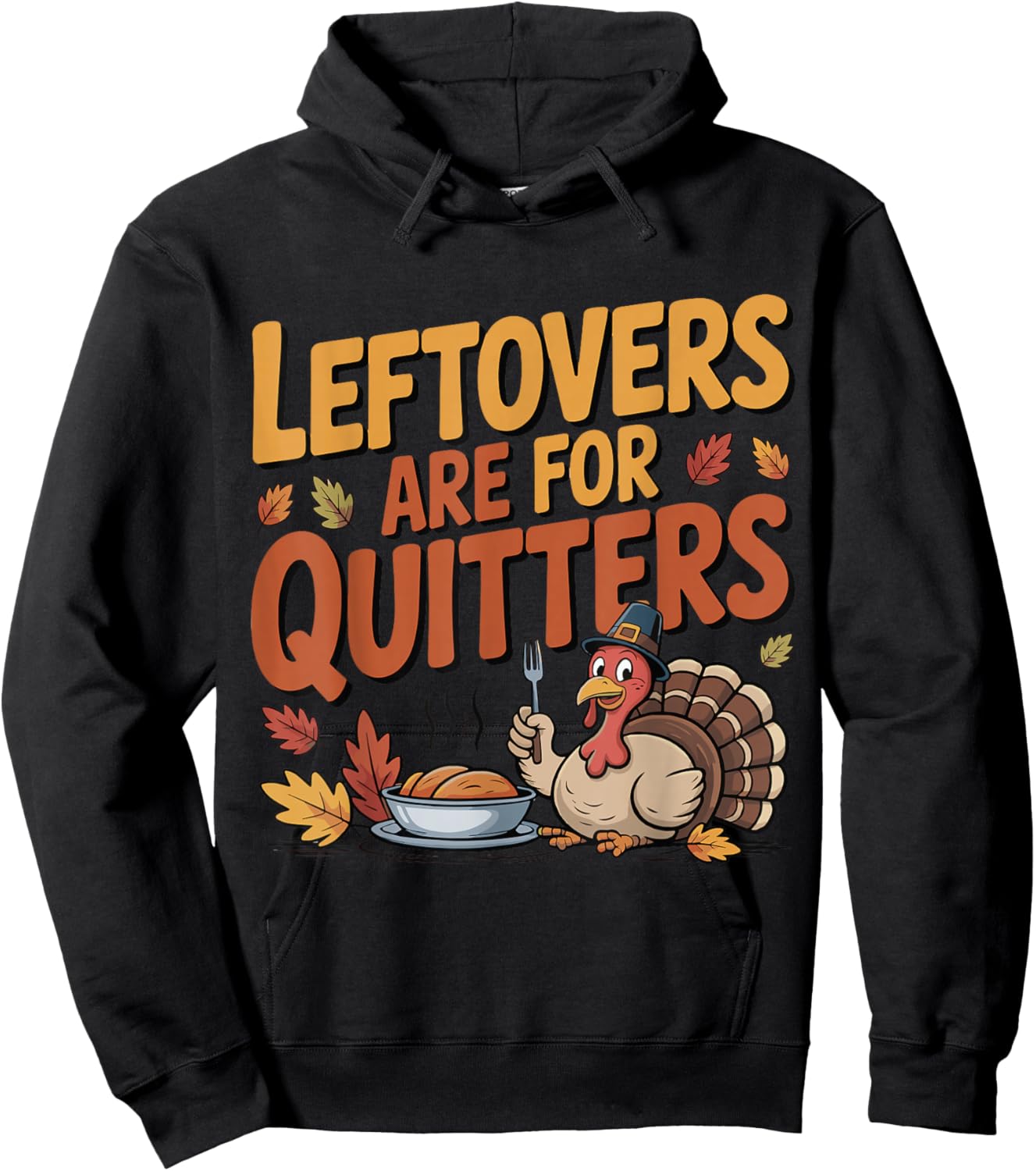 Leftovers are for Quitters Funny Thanksgiving Turkey Hoodie - Hoodie | Black