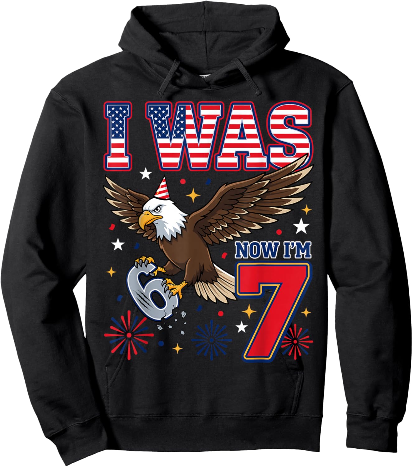 I was 6 Now I'm 7 USA Eagle American 6 7 Birthday Hoodie - Hoodie | Black