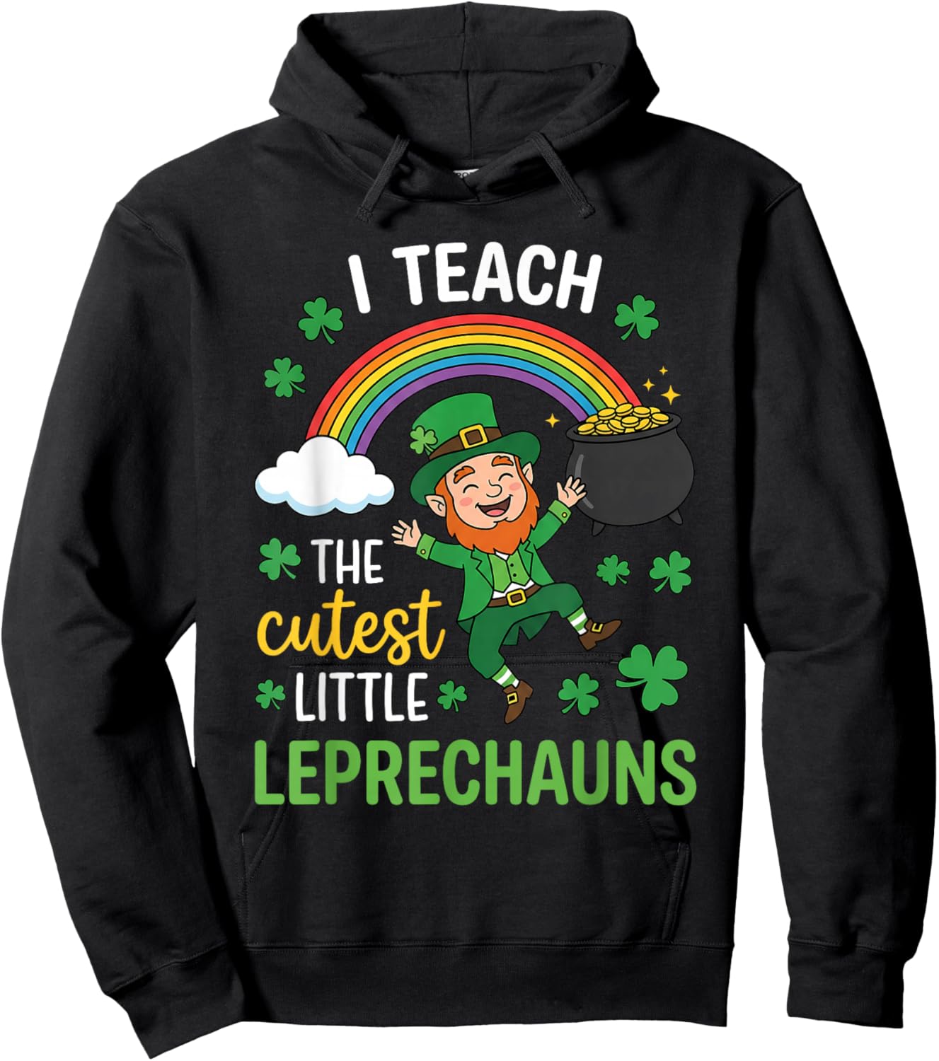 I Teach The Cutest Little Leprechauns St Patricks Student Hoodie - Hoodie | Black