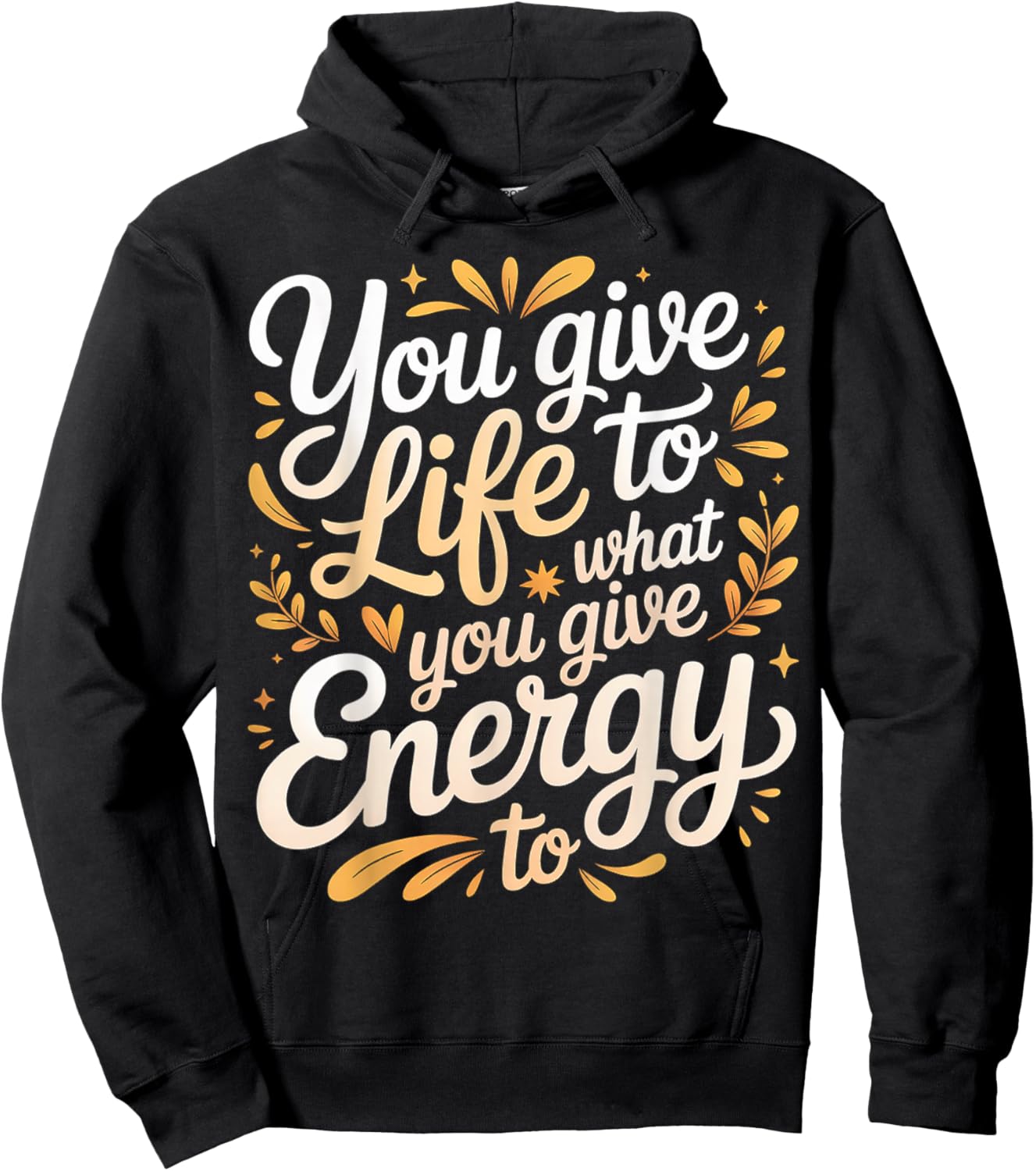 You Give Life to What You Give Energy to Mindset Hoodie - Hoodie | Black