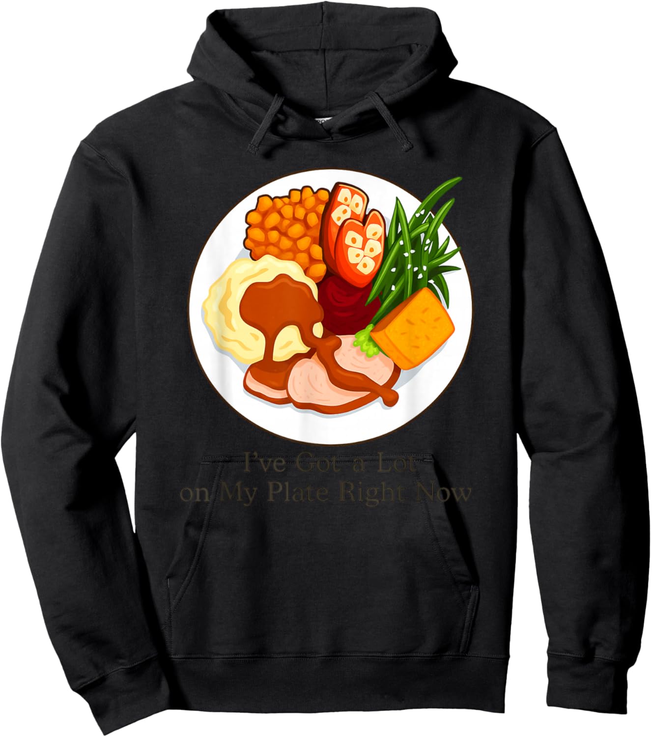 I've Got a Lot On My Plate Right Now Funny Thanksgiving Hoodie - Hoodie | Black