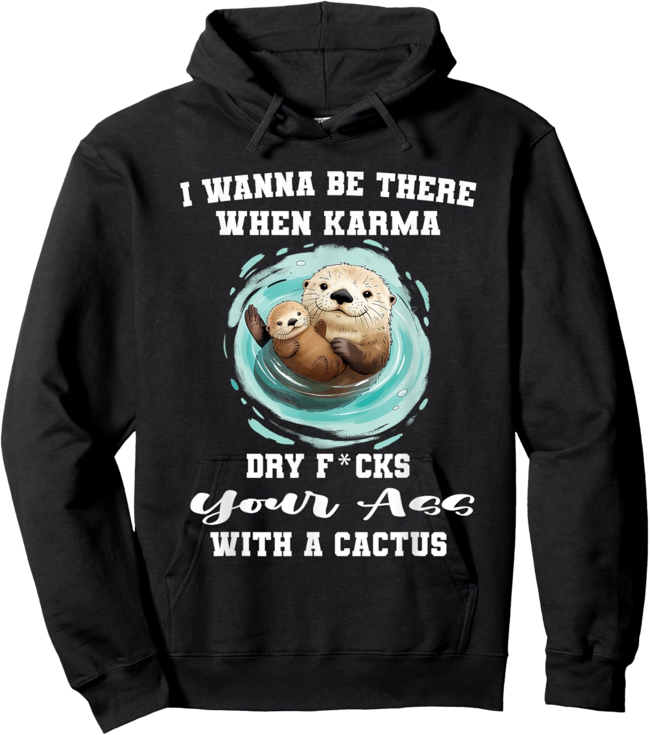 I Wanna Be There When Karma Dry Fucks You Ass with A Cactus Hoodie - Hoodie | Black