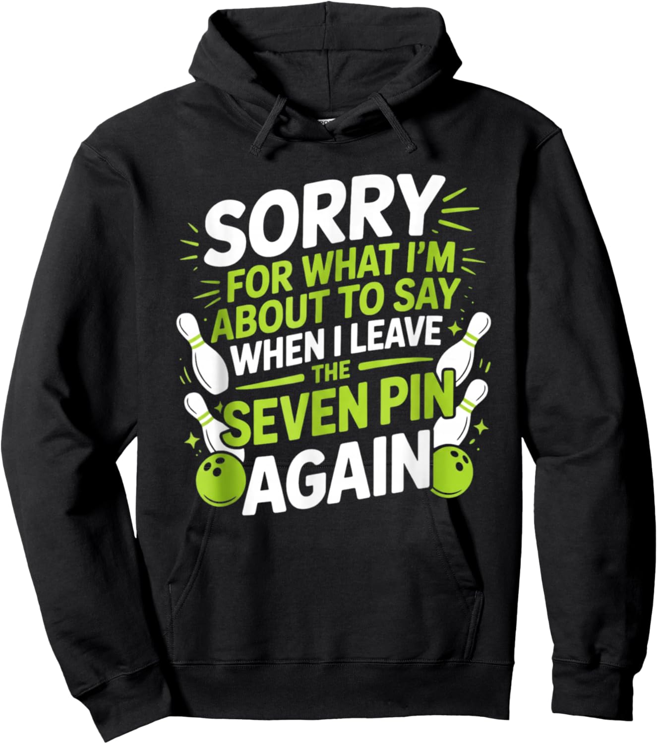 Funny Sorry for What I Say Leaving Seven Pin Bowling Alley Hoodie - Hoodie | Black