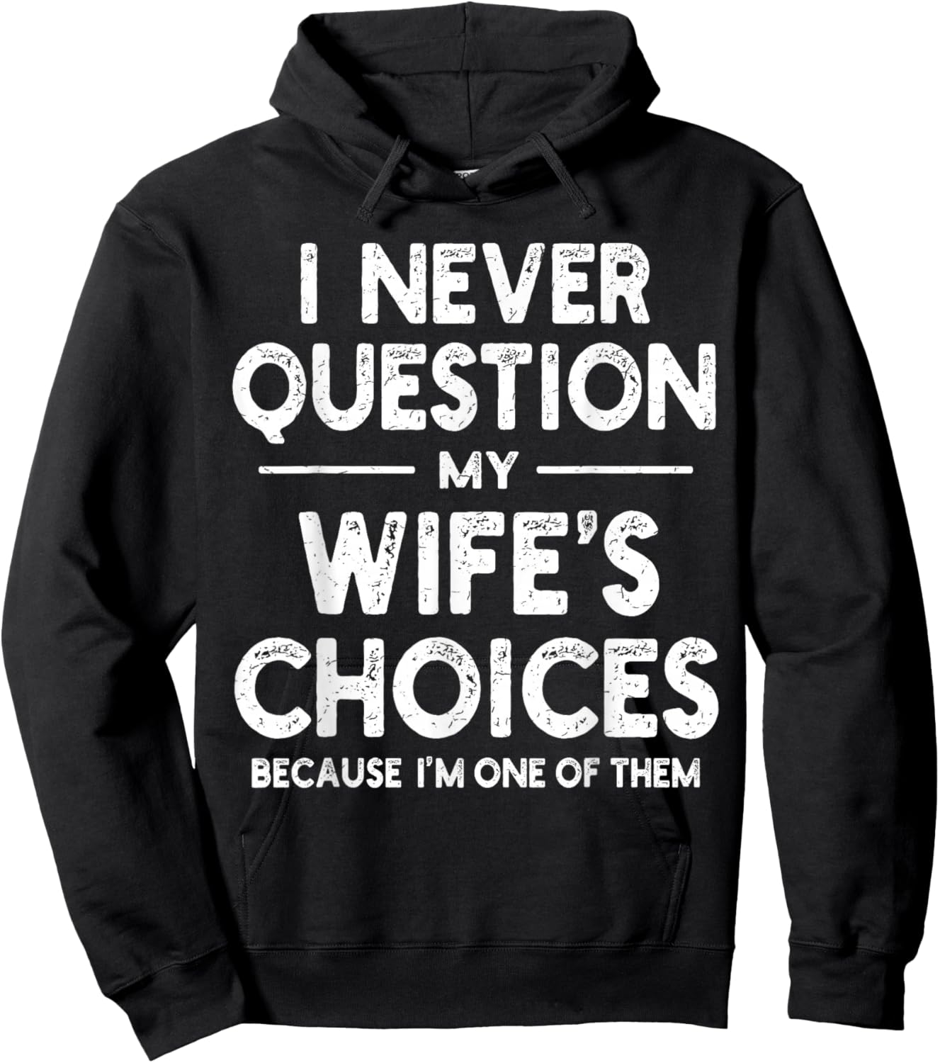 I Never Question My Wife's Choices Marriage Humor Husband Hoodie - Hoodie | Black