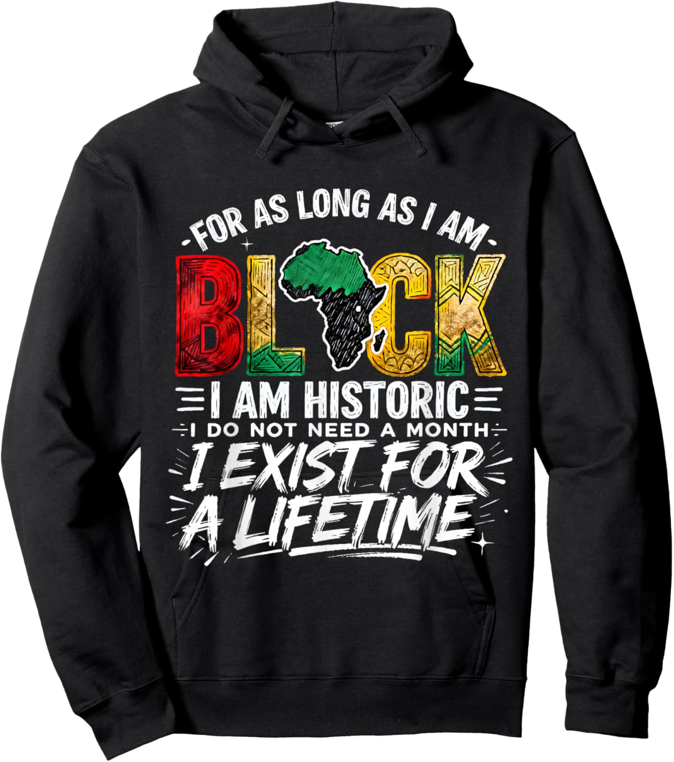 for As LongAs I Am Black Historic Lifetime African Quote Hoodie - Hoodie | Black