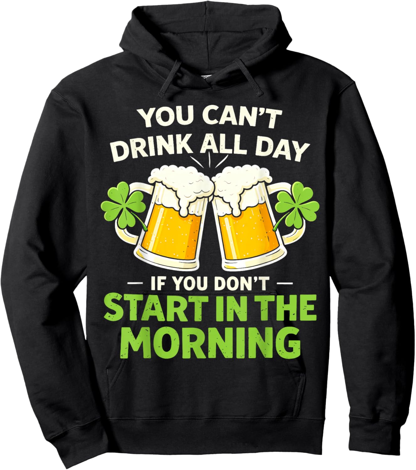 You Cant Drink All Day St Patrick's Day Funny Irish Drinking Hoodie - Hoodie | Black