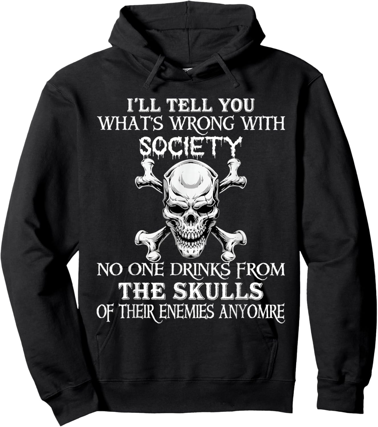 I'll Tell You What's Wrong with Society No One Drinks Skulls Hoodie - Hoodie | Black