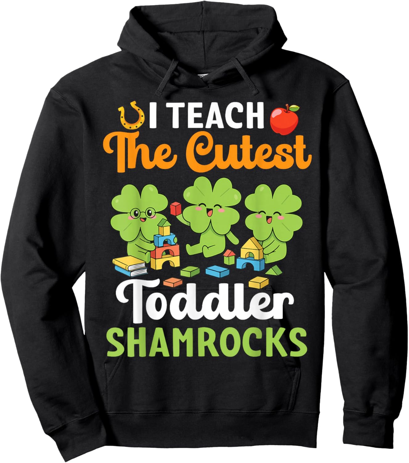 I Teach The Cutest Toddler Shamrocks St Patricks Day Teacher Hoodie - Hoodie | Black