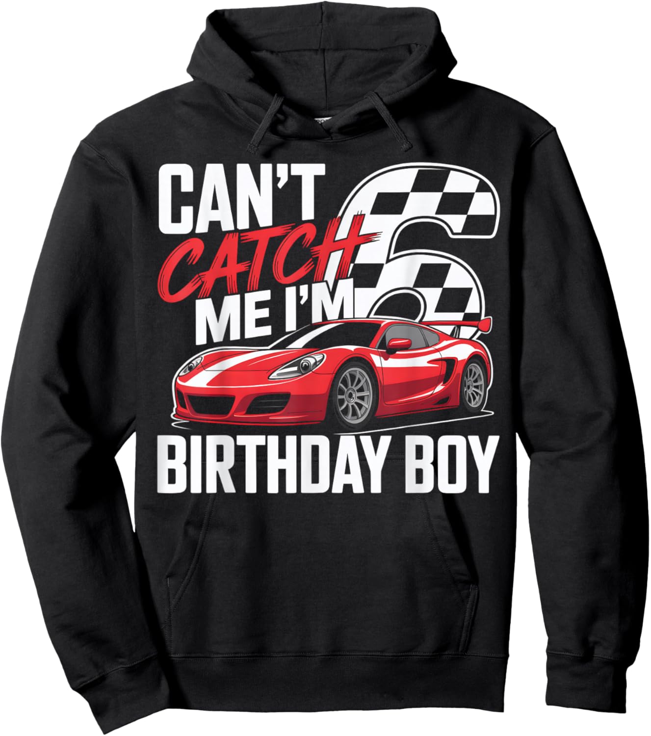 Race Car Racing 6th Birthday Can’t Catch Me I'm 6 Bday Boys Hoodie - Hoodie | Black