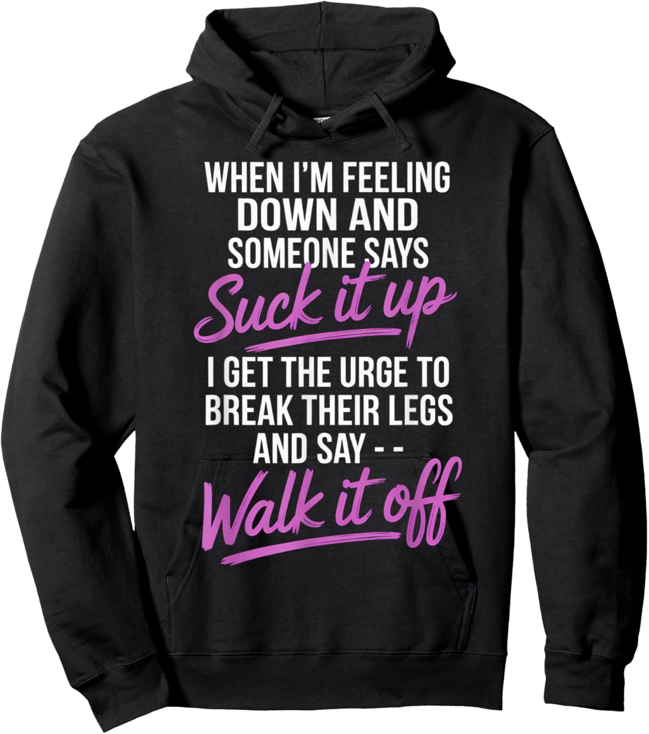 When I'm Feeling Down and Someone Says Suck It Up I Get The Hoodie - Hoodie | Black