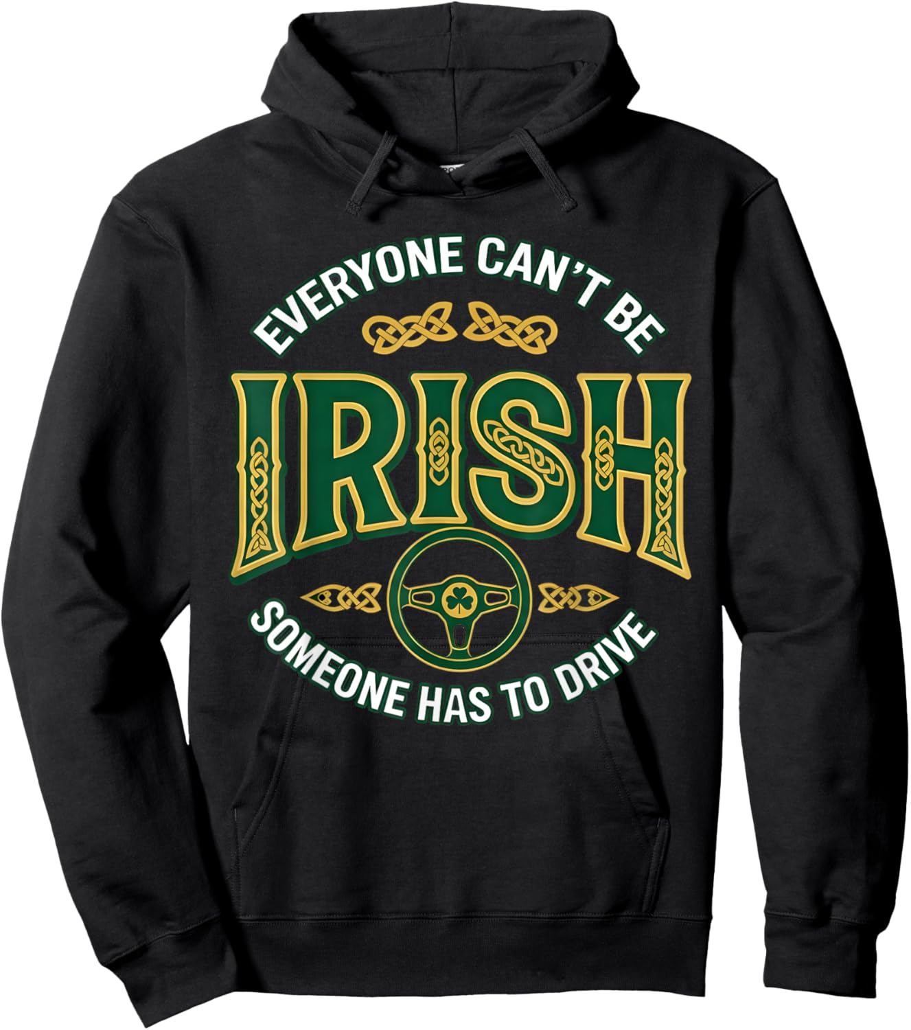 Everyone Can't Be Irish Someone Has to Drive Hoodie - Hoodie | Black