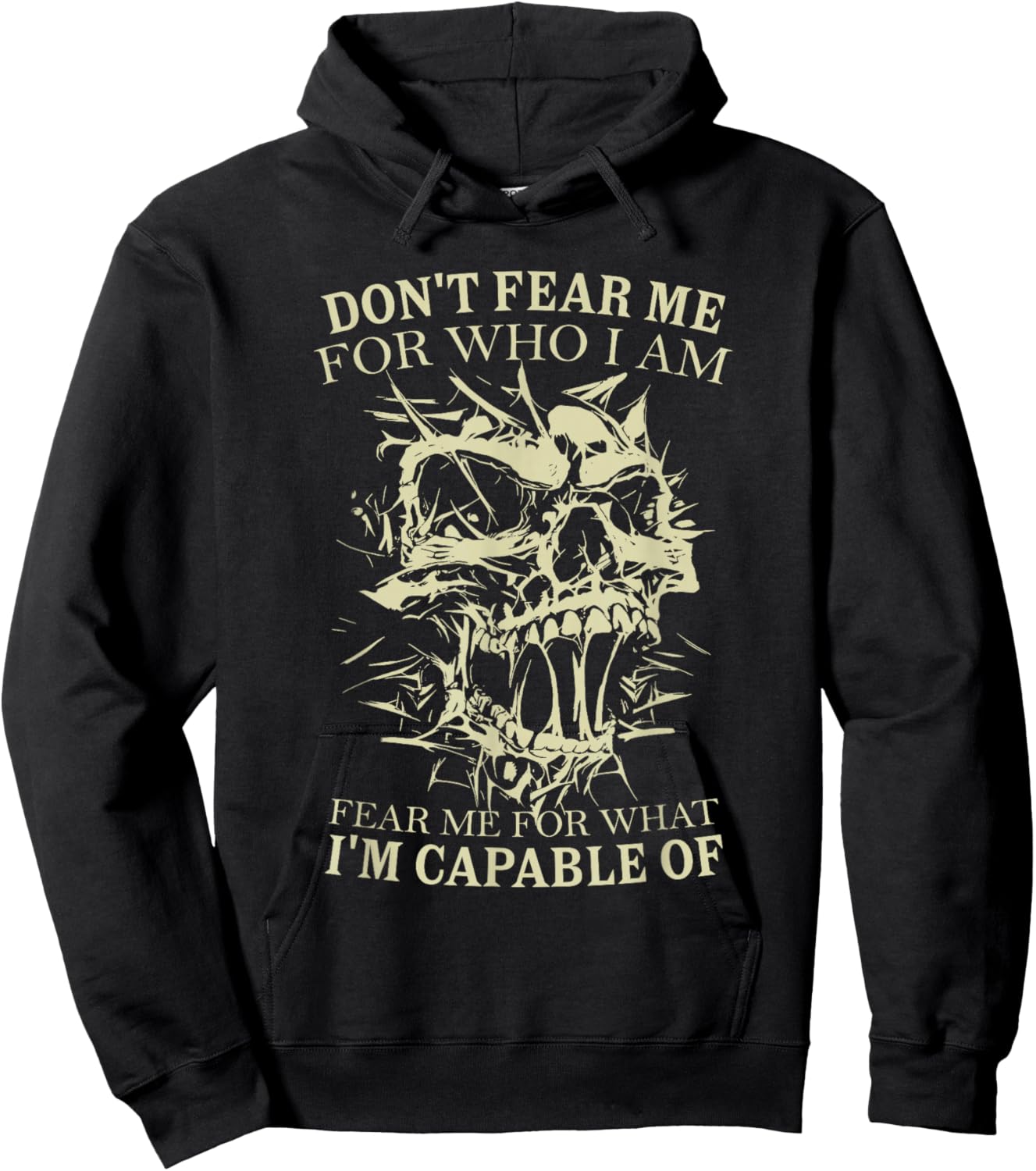 Don't Fear Me for Who I Am Fear Me for What Skeleton Skull Hoodie - Hoodie | Black