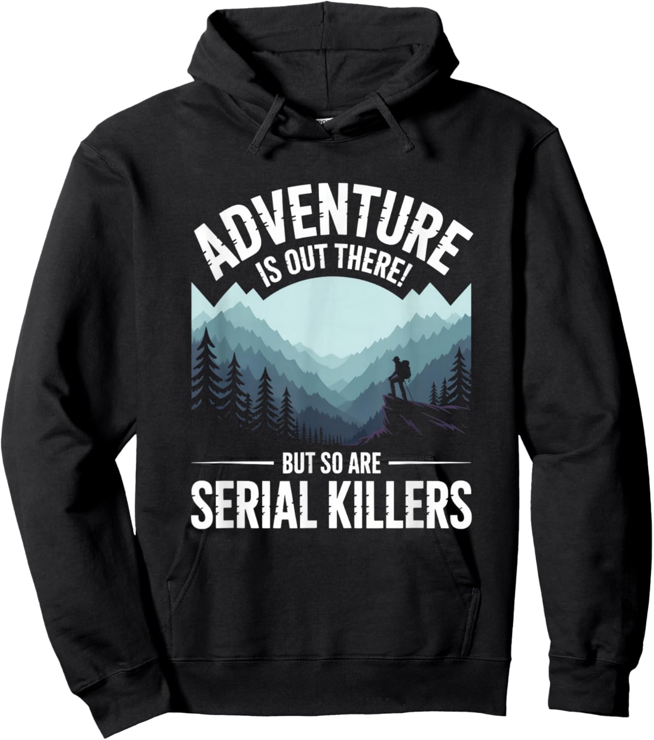 Adventure is Out There But So are Serial Killers Hoodie - Hoodie | Black