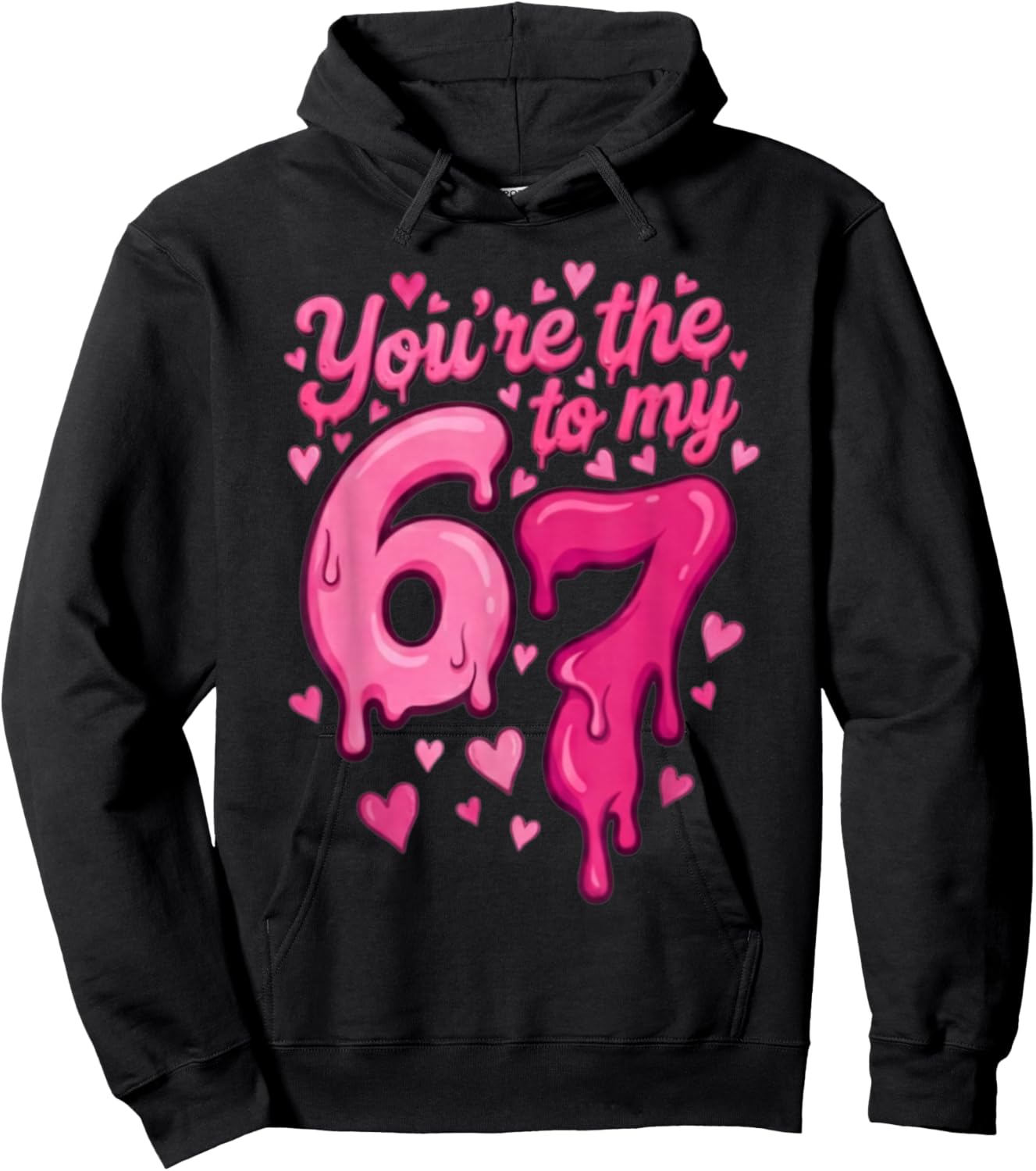 6 7 Valentines 67 You're The 6 to My 7 Funny Men Women Kids Hoodie - Hoodie | Black