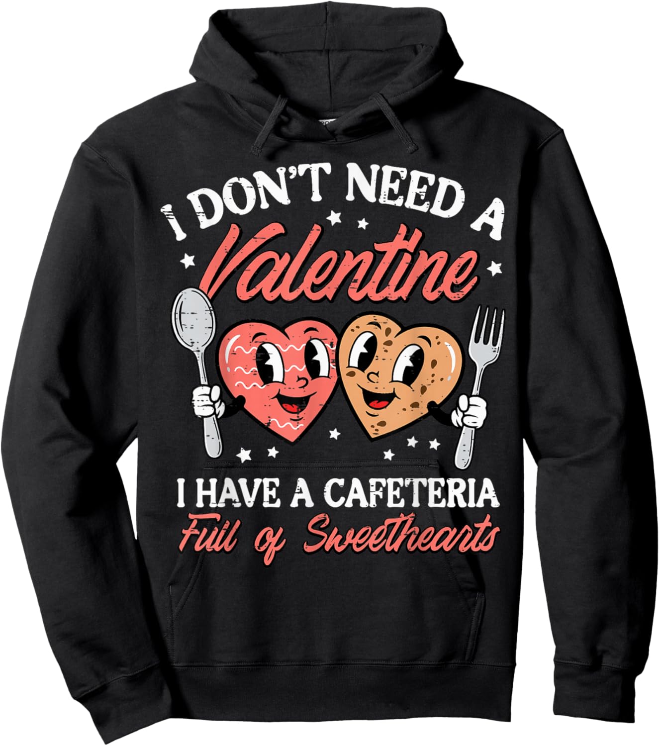 Dont Need A Valentine Cafeteria Full Sweethearts Women Men Hoodie - Hoodie | Black