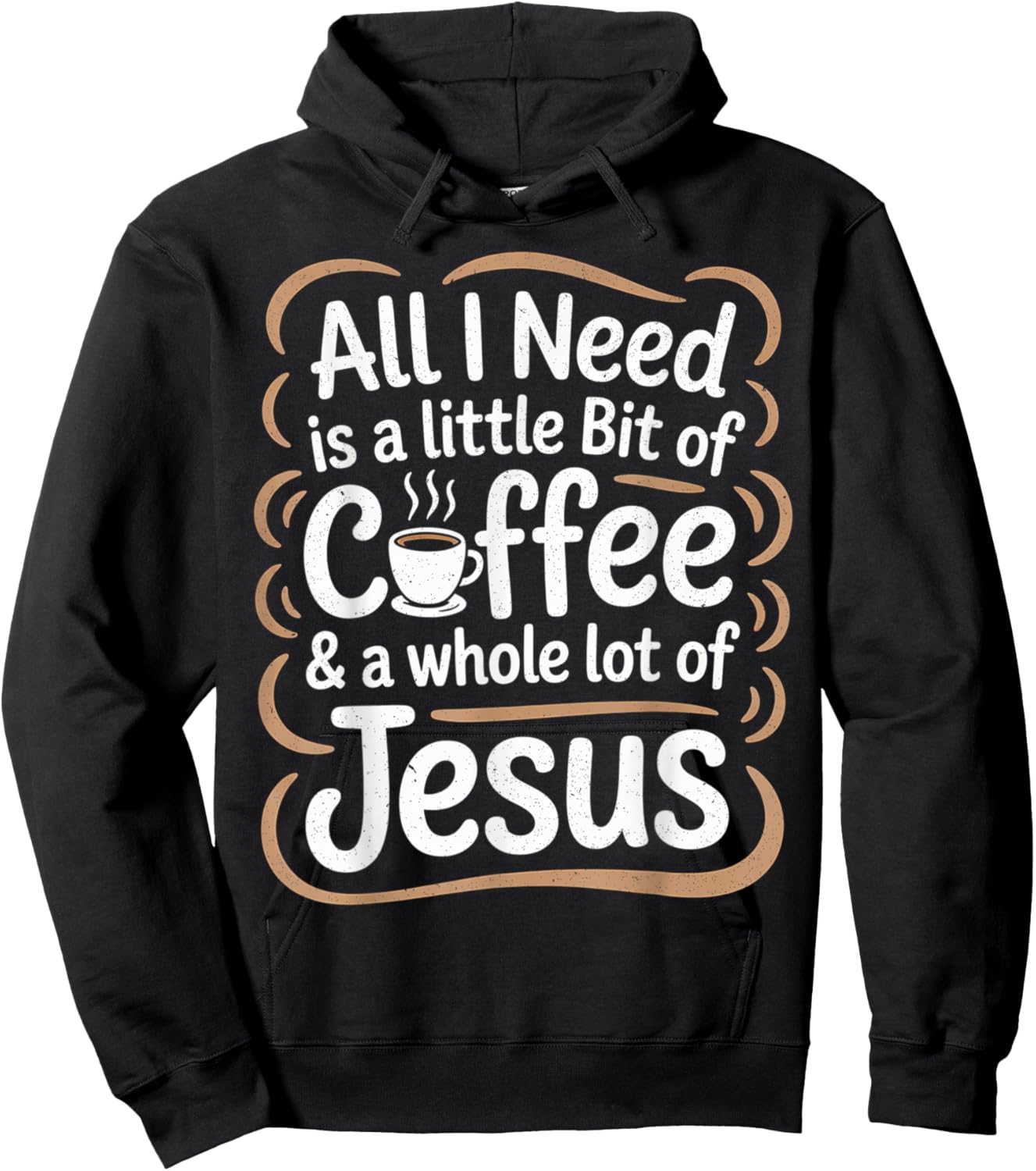 All I Need is A Little Bit of Coffee & A Whole Lot of Jesus Hoodie - Hoodie | Black