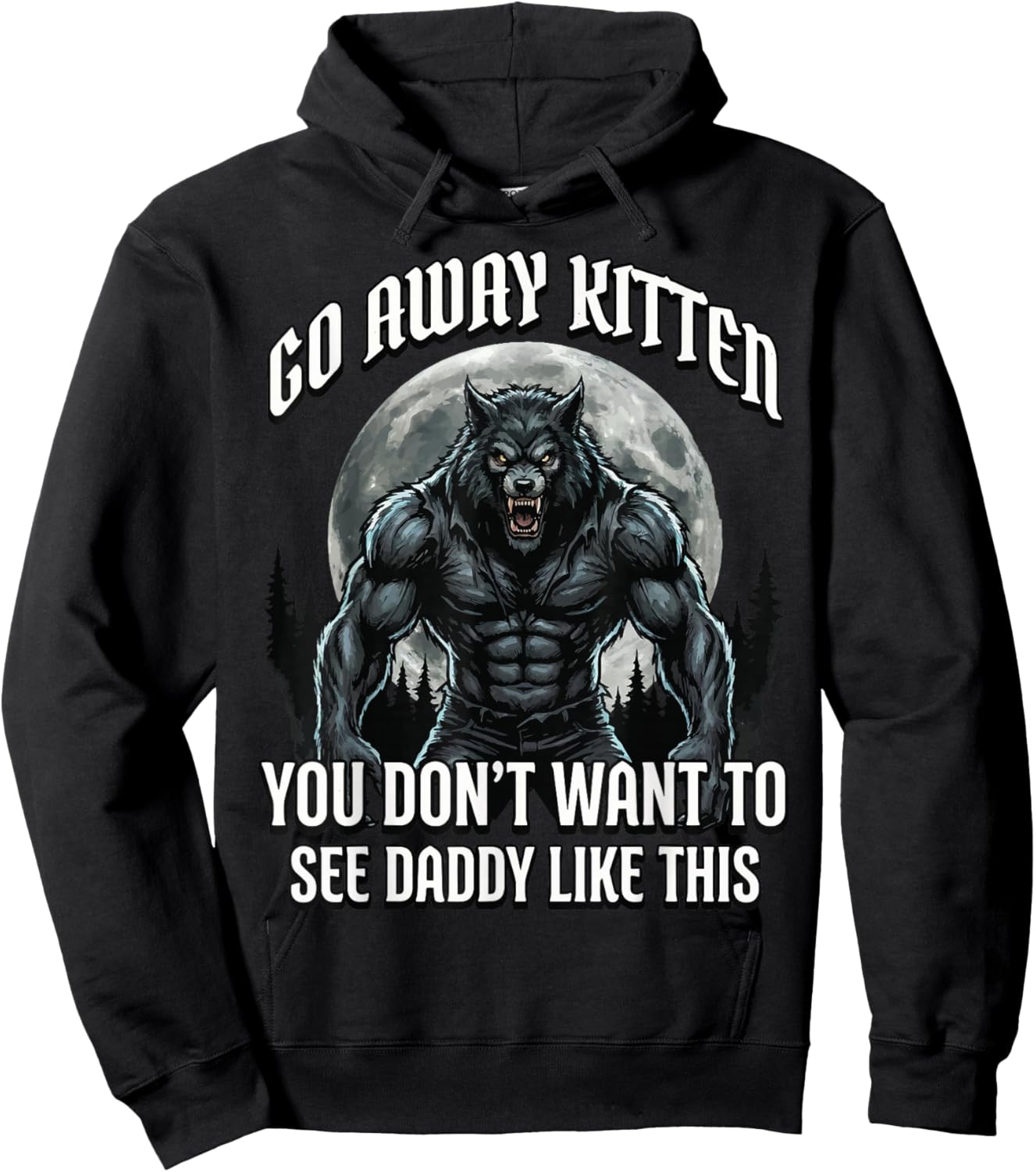 Go Away Kitten You Don't Want to See Daddy Like This Hoodie - Hoodie | Black