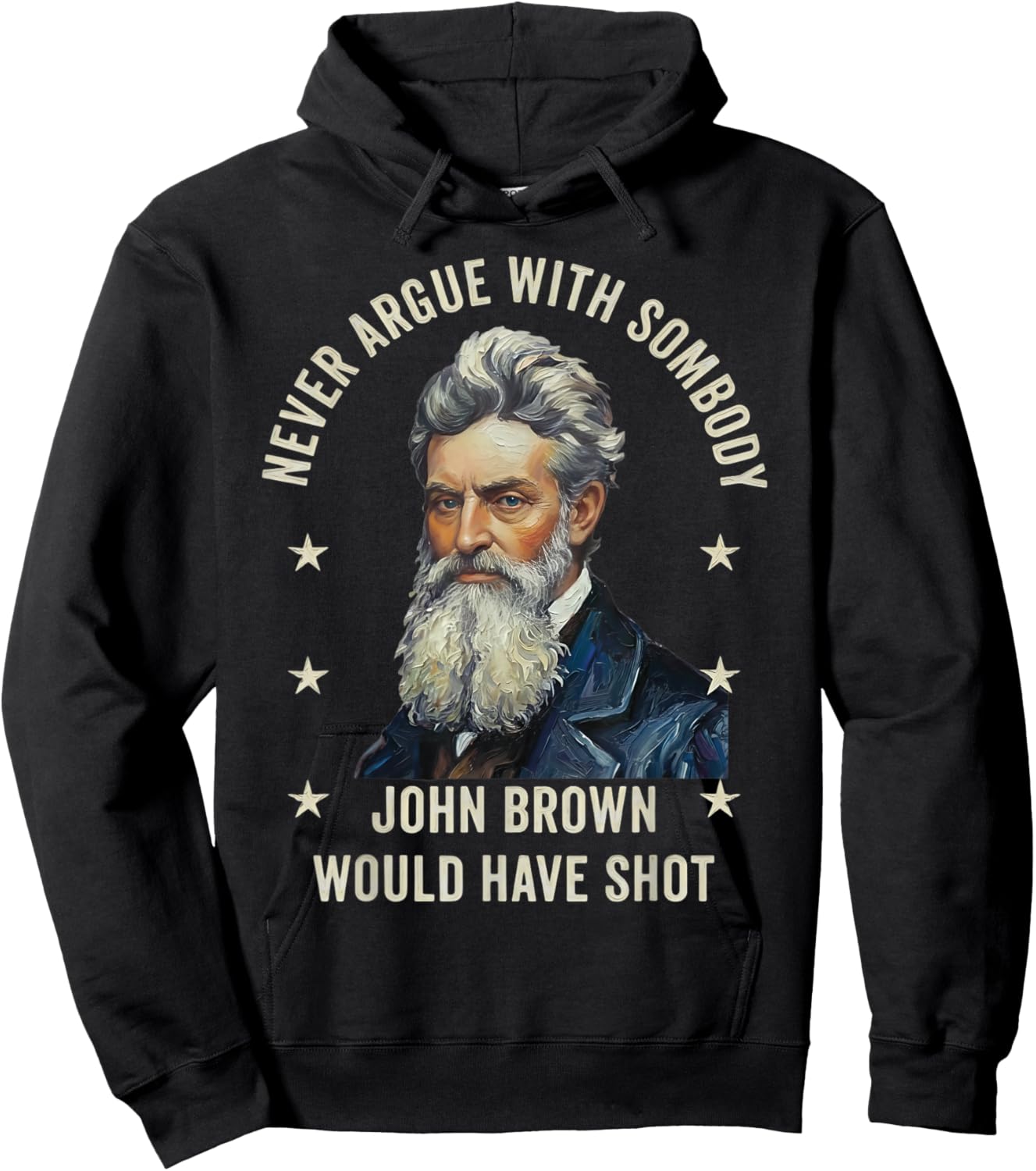 Never Argue with Somebody John Brown Would Have Shot Hoodie - Hoodie | Black