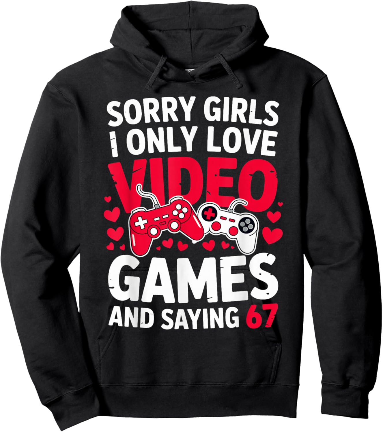 Sorry Girls I Only Love Video Games and Saying 67 Valentine Hoodie - Hoodie | Black