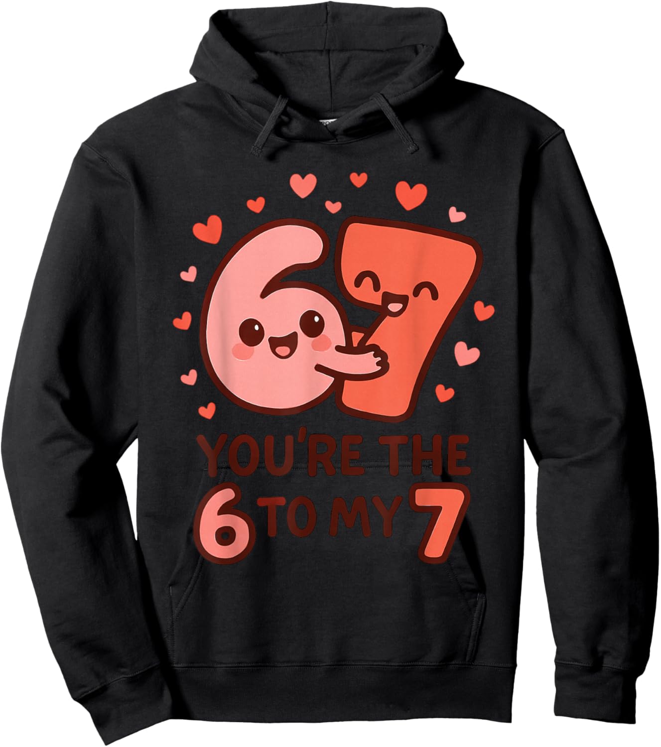 6 7 Valentines 67 You're The 6 to My 7 Funny Men Women Kids Hoodie - Hoodie | Black