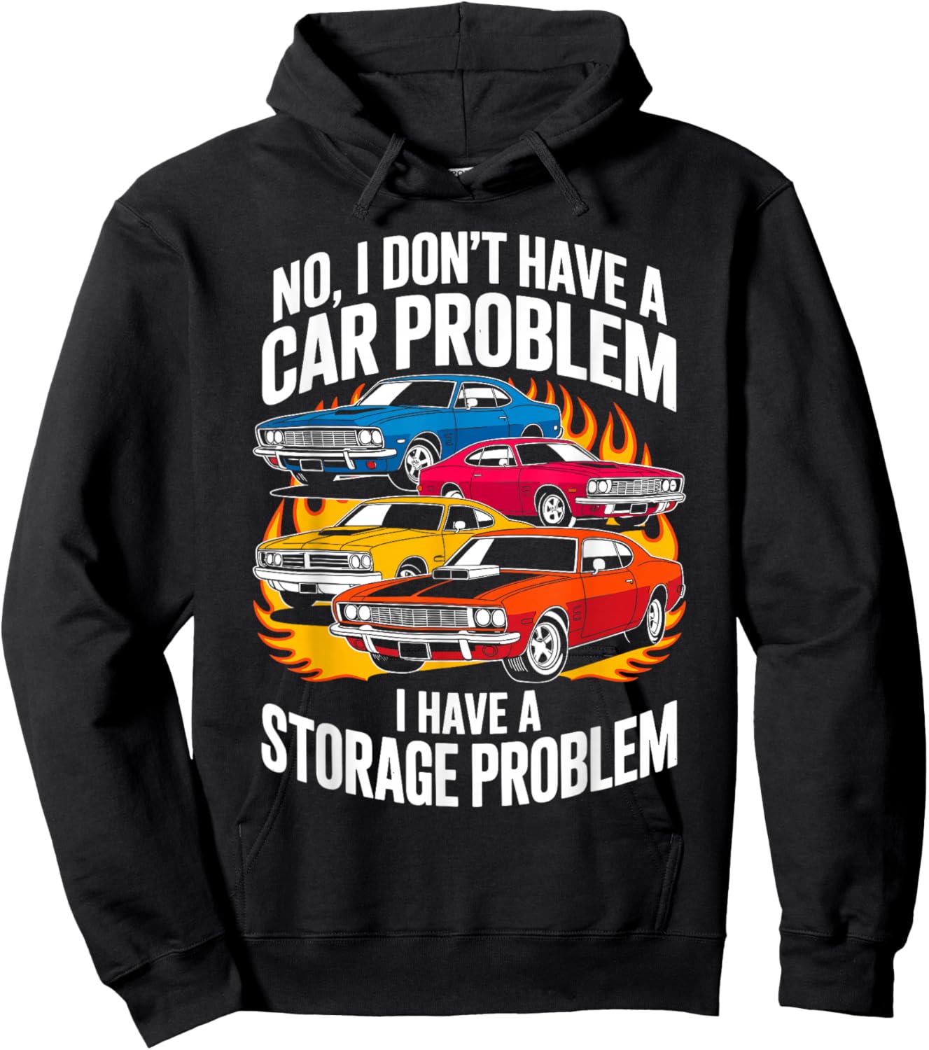 I Dont Have a Car Problem I Have a Storage Problem Car Lover Hoodie - Hoodie | Black