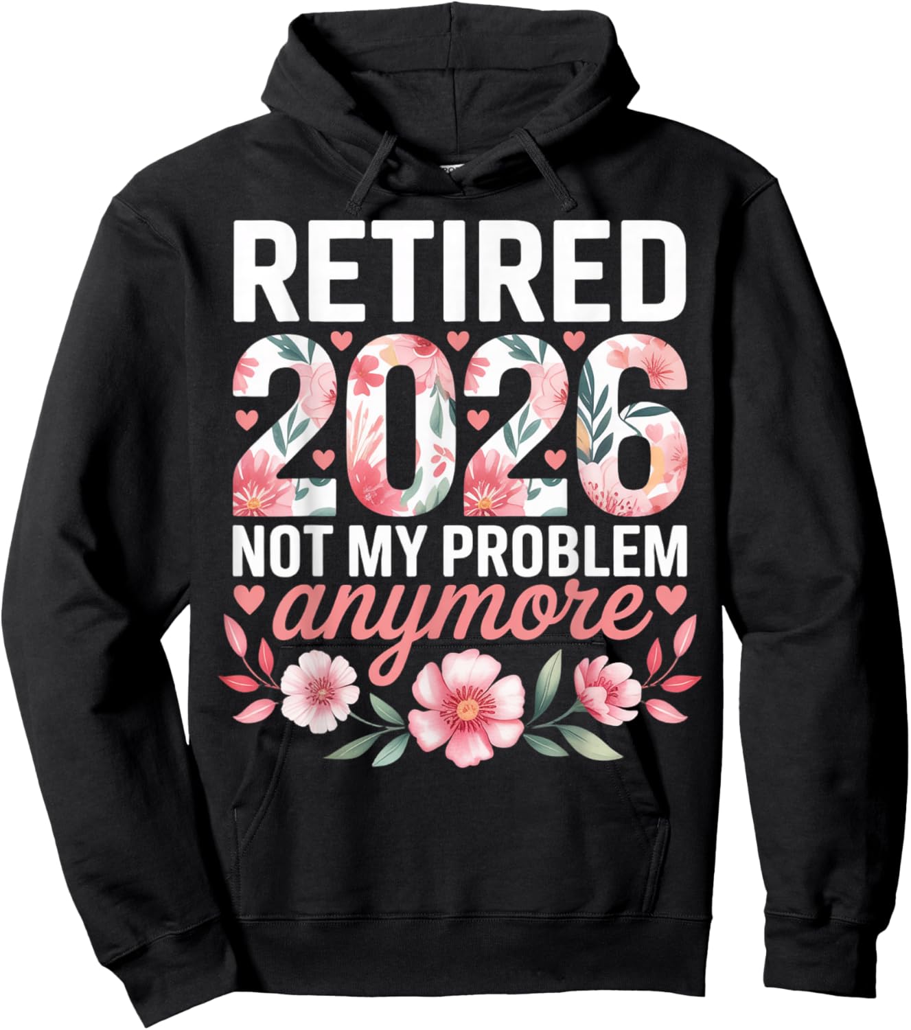 Retired 2026 Not My Problem Anymore Floral Women Retirement Hoodie - Hoodie | Black