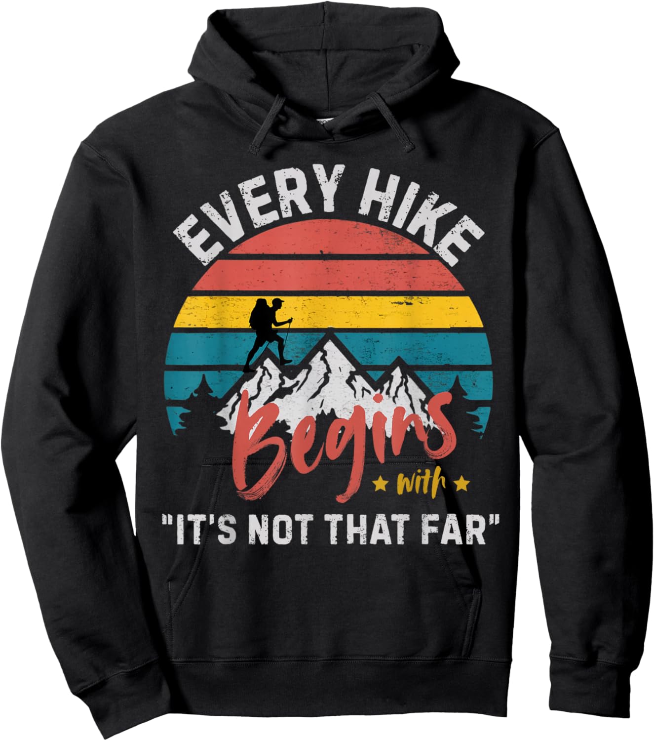 Every Hike Begins with Its not That far Funny Camping Hiking Hoodie - Hoodie | Black
