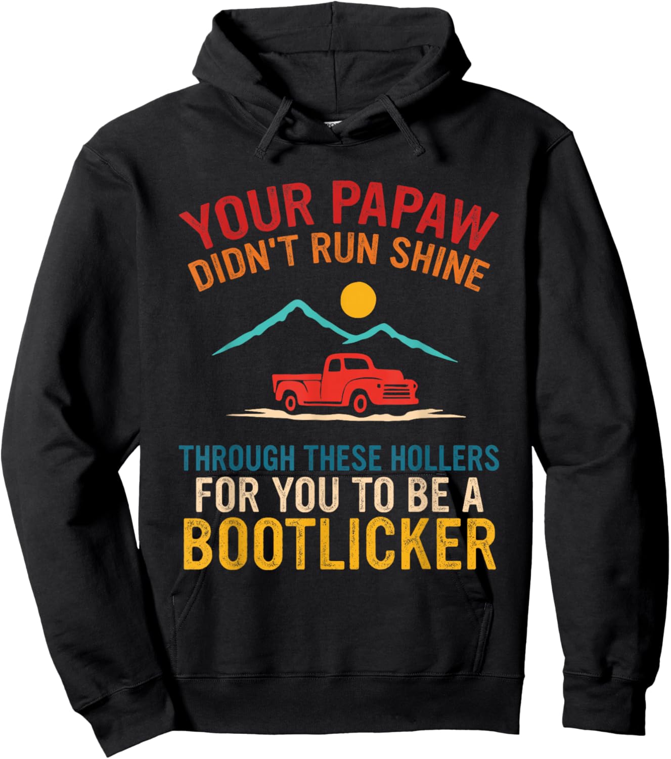 Your Papaw, Didn't Run Shine, Through These Hollers Hoodie - Hoodie | Black