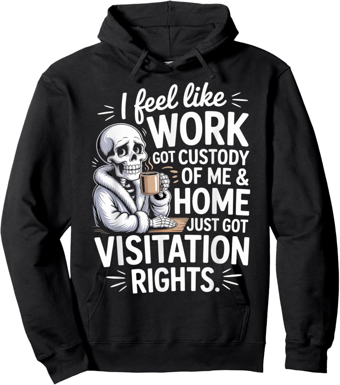 I Feel Like Work Got Custody of Me and Home Hoodie - Hoodie | Black