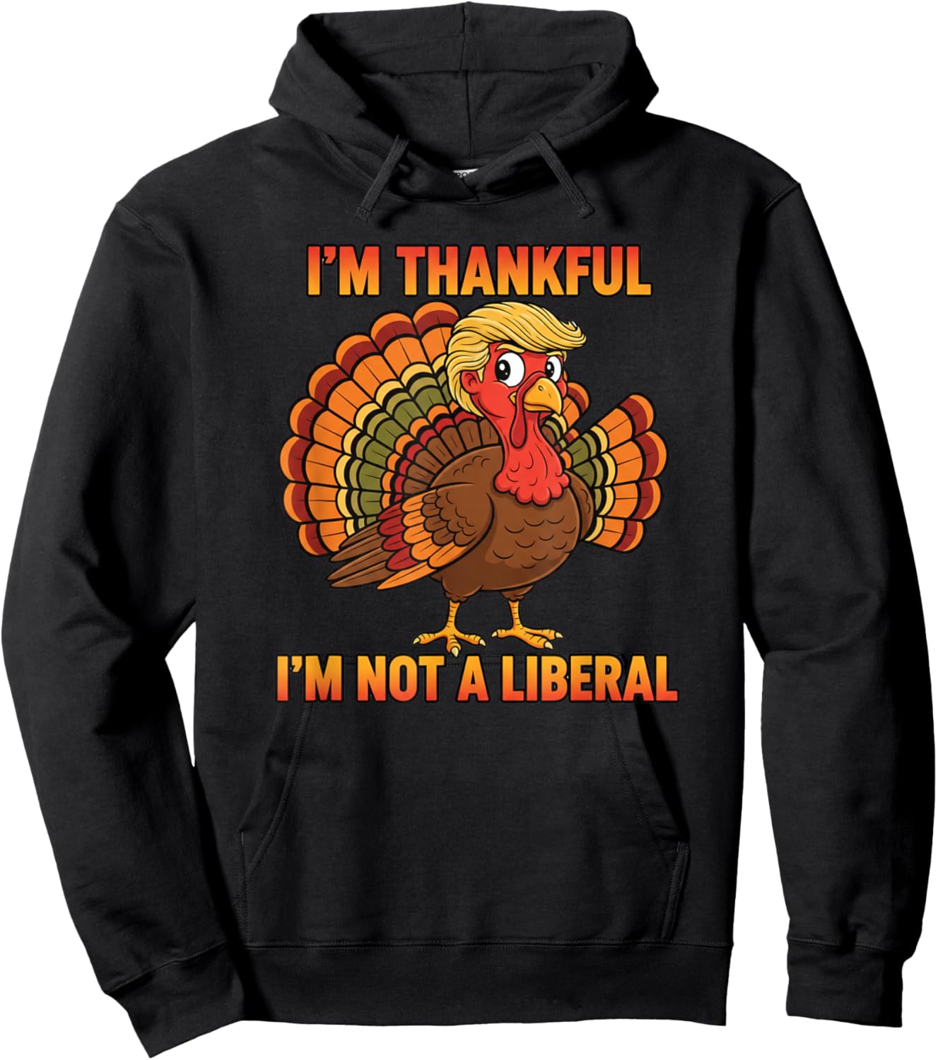 I'm Thankful I'm Not A Liberal Thanksgiving Trump Turkey Hoodie - Hoodie | Black