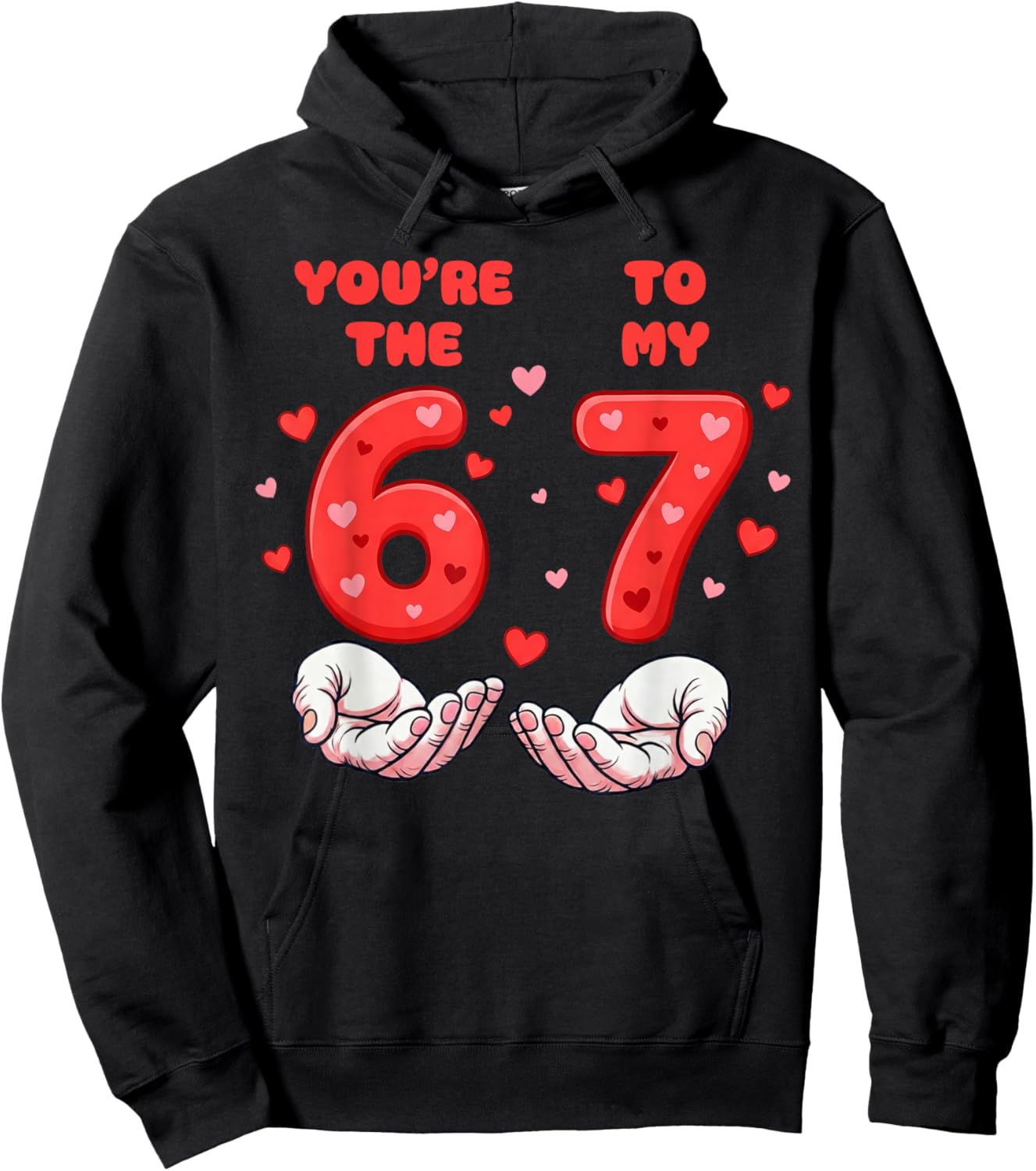 You’re The 6 to My 7 Valentine’s Day Six Seven 67 Meme Hands Hoodie - Hoodie | Black