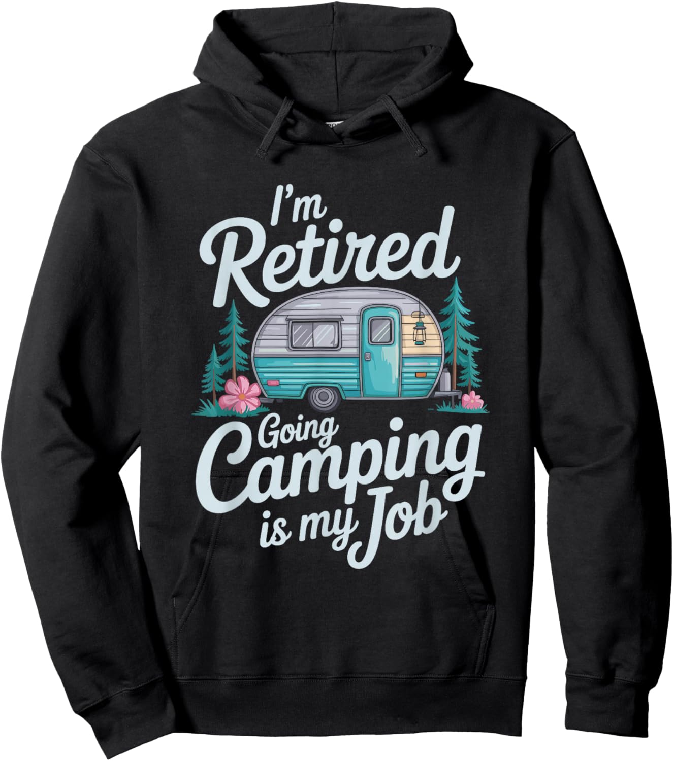 I'm Retired Going Camping is My Job, Camper Camp Lover Hoodie - Hoodie | Black