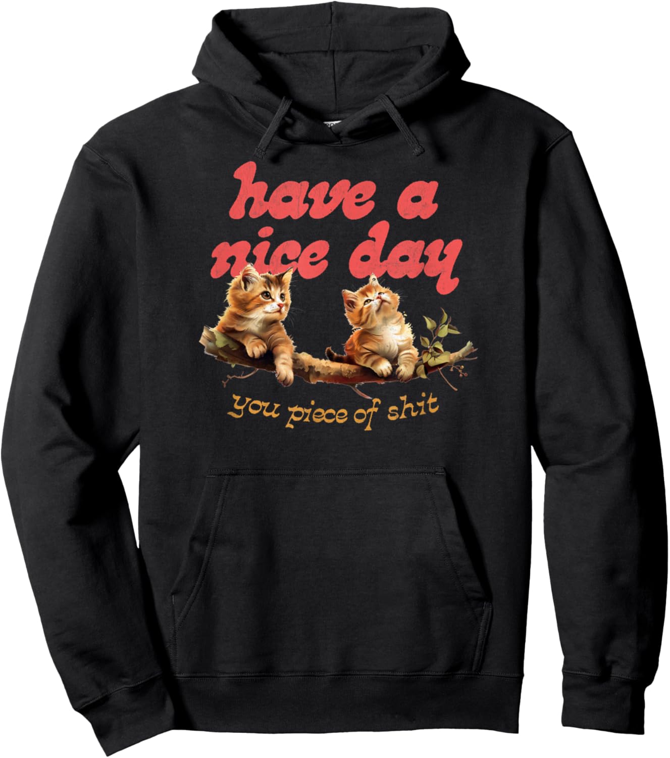 Have A Nice Day You Piece of Shit Funny Cat Sarcastic Meme Hoodie - Hoodie | Black
