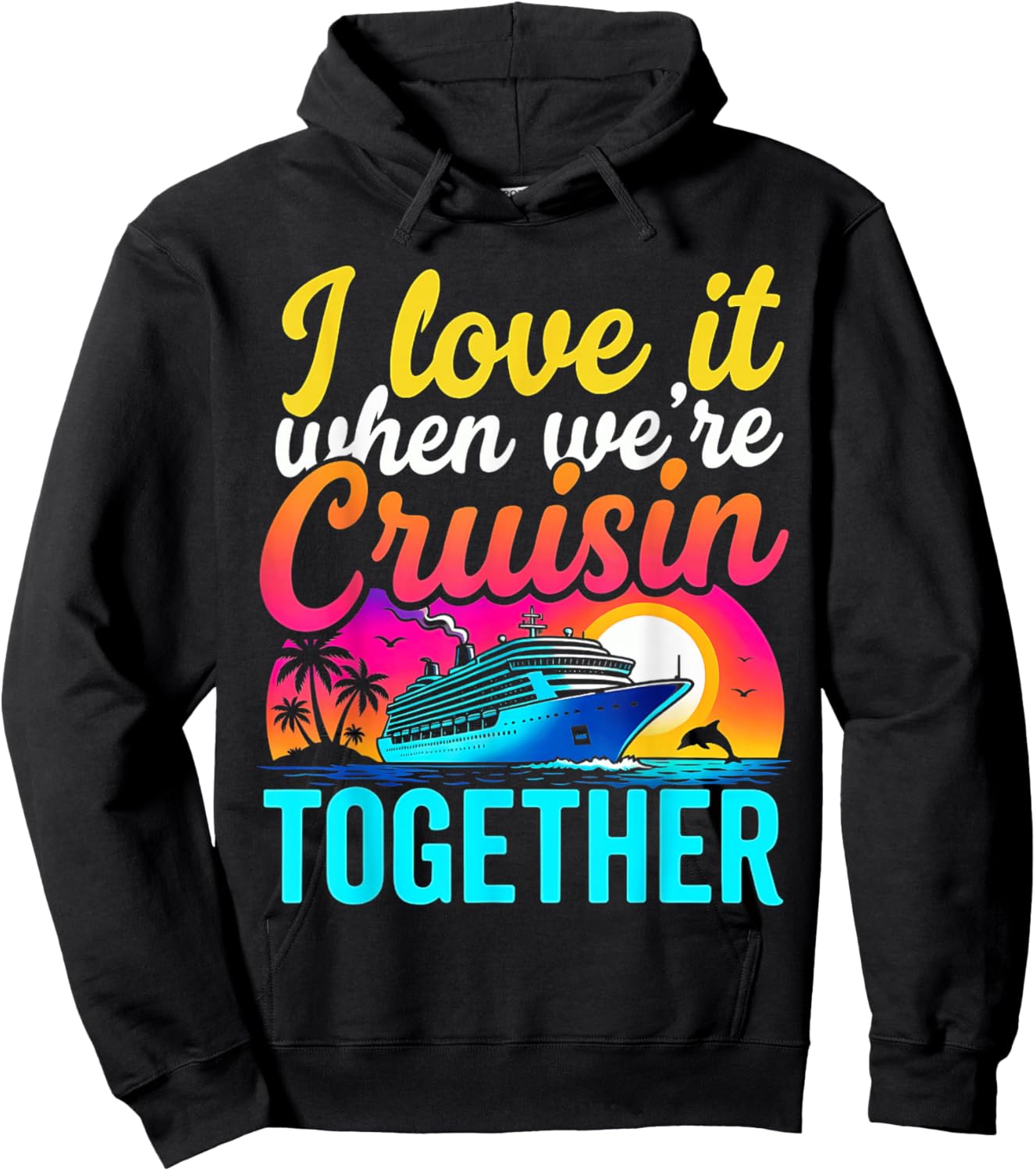 Family Cruise 2026 I Love IT When We're Cruisin Together Fun Hoodie - Hoodie | Black