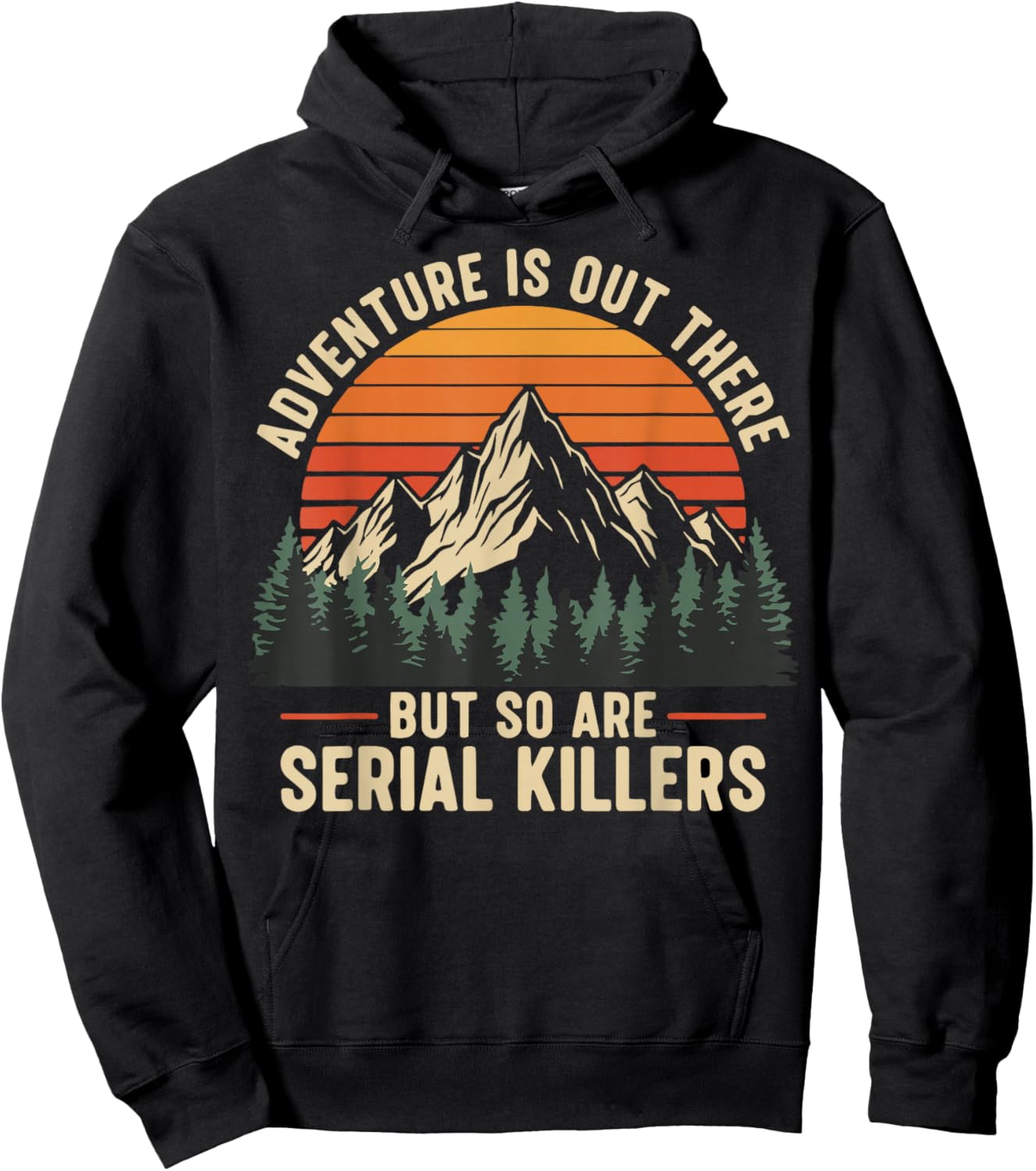 Adventure is Out There But So are Serial Killers Hoodie - Hoodie | Black