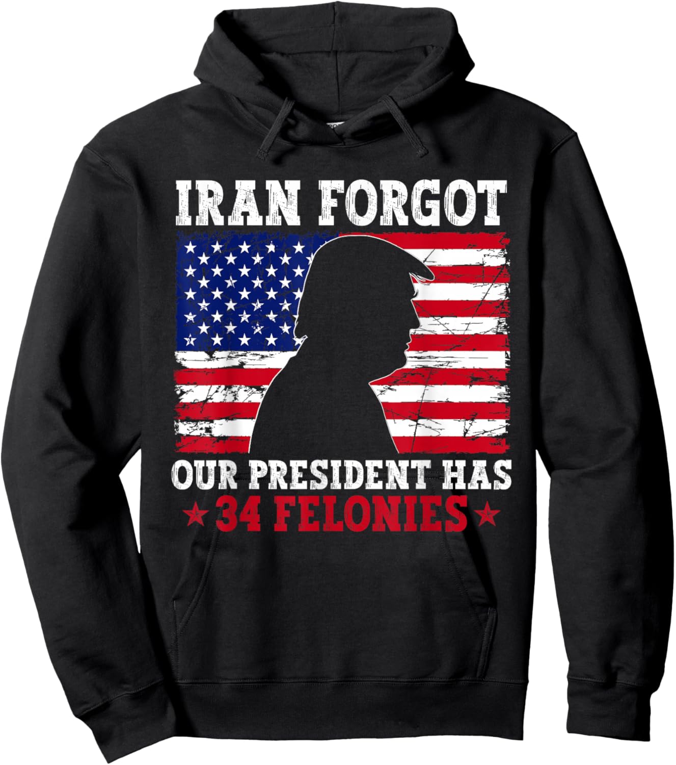 Iran Forgot Our President Has 34 Felonies Vintage US Flag Hoodie - Hoodie | Black