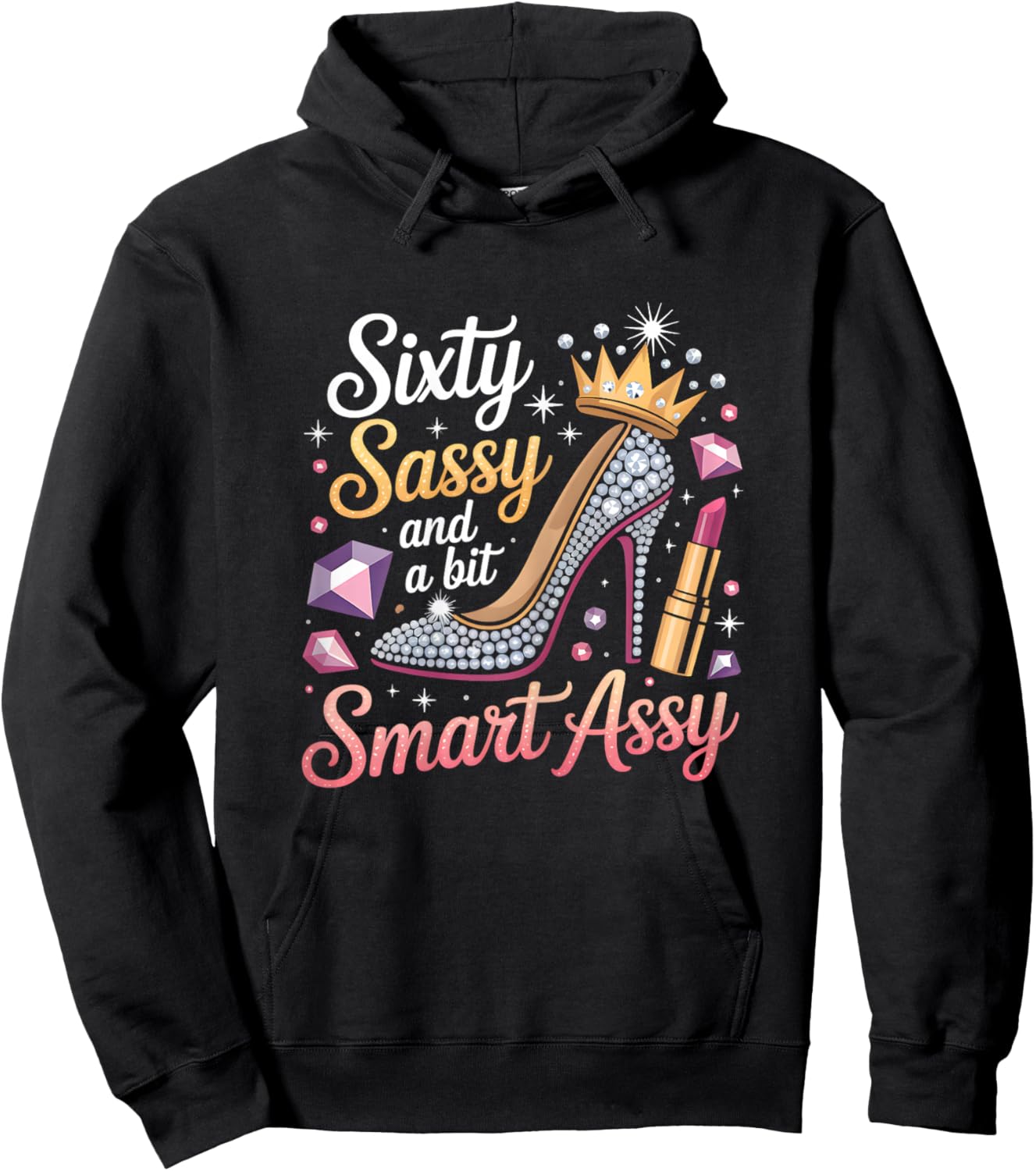 Sixty Sassy and Bit Smart Assy Bday Hoodie - Hoodie | Black
