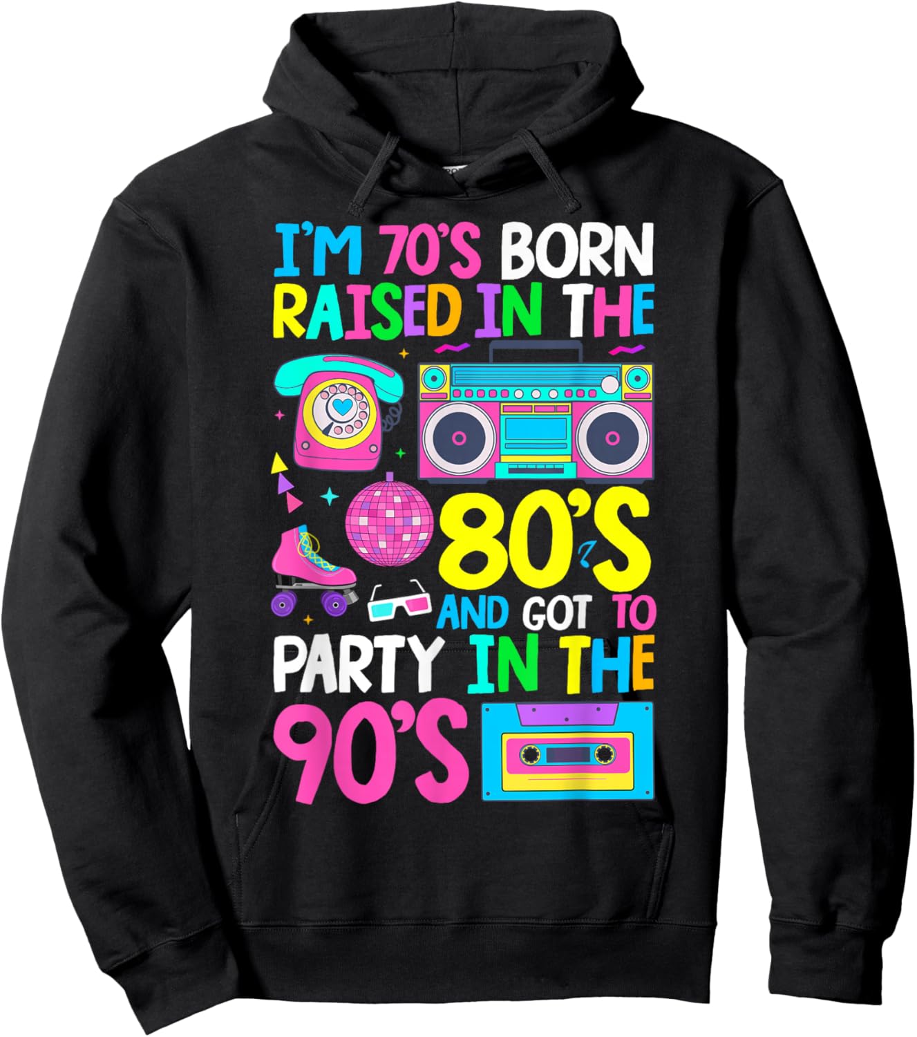 Born in 70's Raised in The 80's and Got to Party in The 90's Hoodie - Hoodie | Black