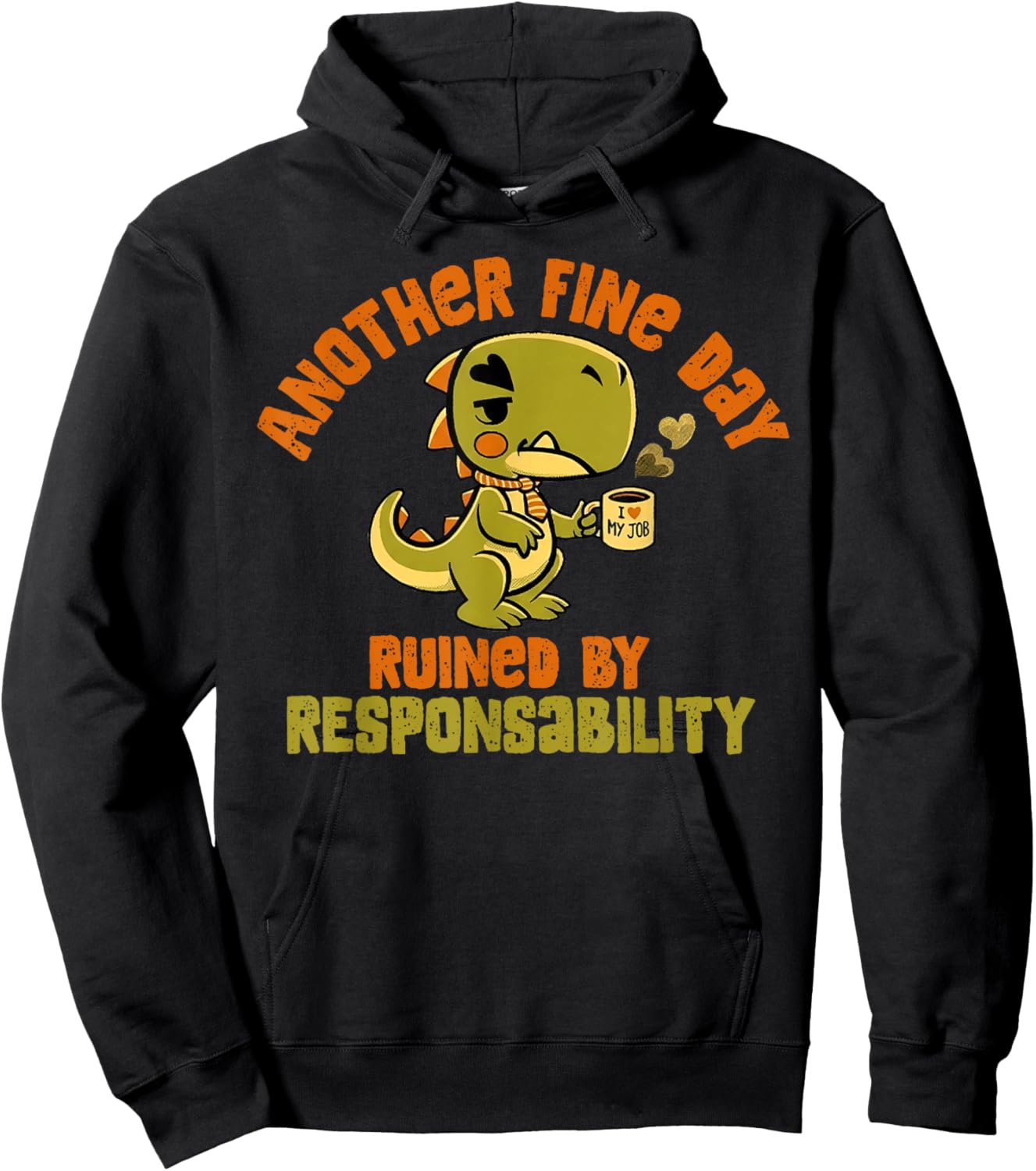 Dinosaur Another Fine Day Ruined by Responsibility Hoodie - Hoodie | Black