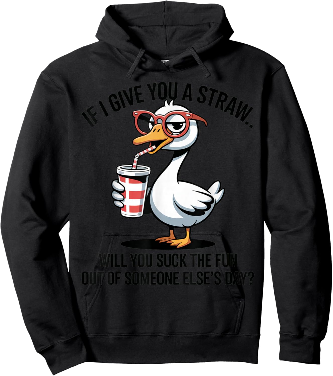 If I Give You A Straw Will You Suck The Fun Out Goose Hoodie - Hoodie | Black