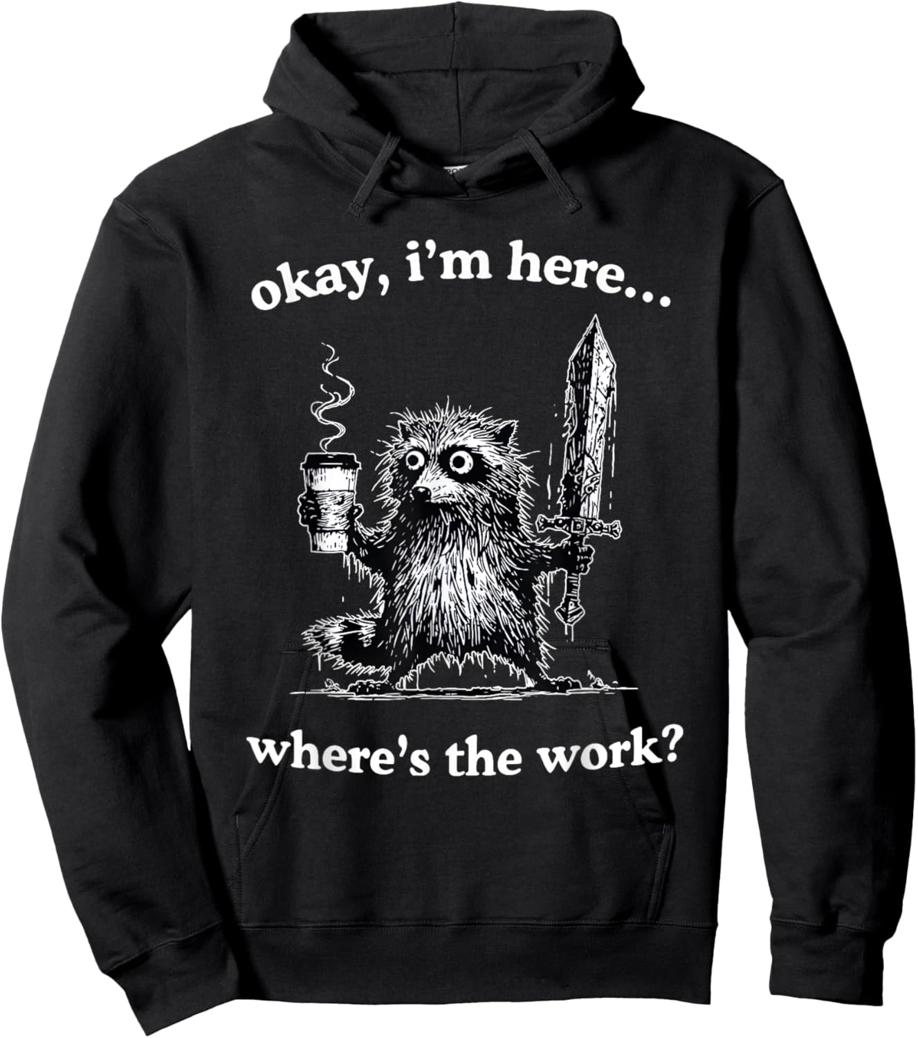 Okay I'm Here Where's The Work Funny Raccoon Coffee Meme Hoodie - Hoodie | Black
