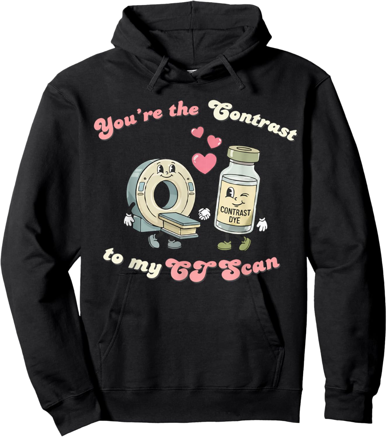 You're The Contrast to My CT Scan Radiology Valentine Nurse Hoodie - Hoodie | Black