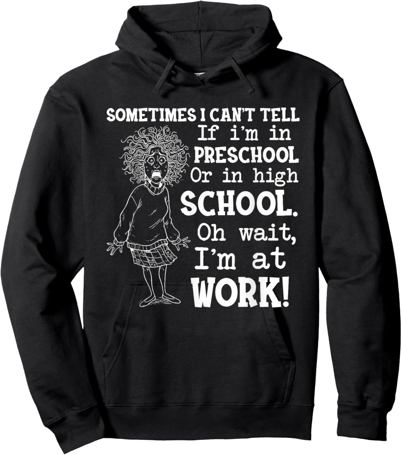 Sometimes I Can't Tell If I'm in Preschool Or in High Hoodie - Hoodie | Black