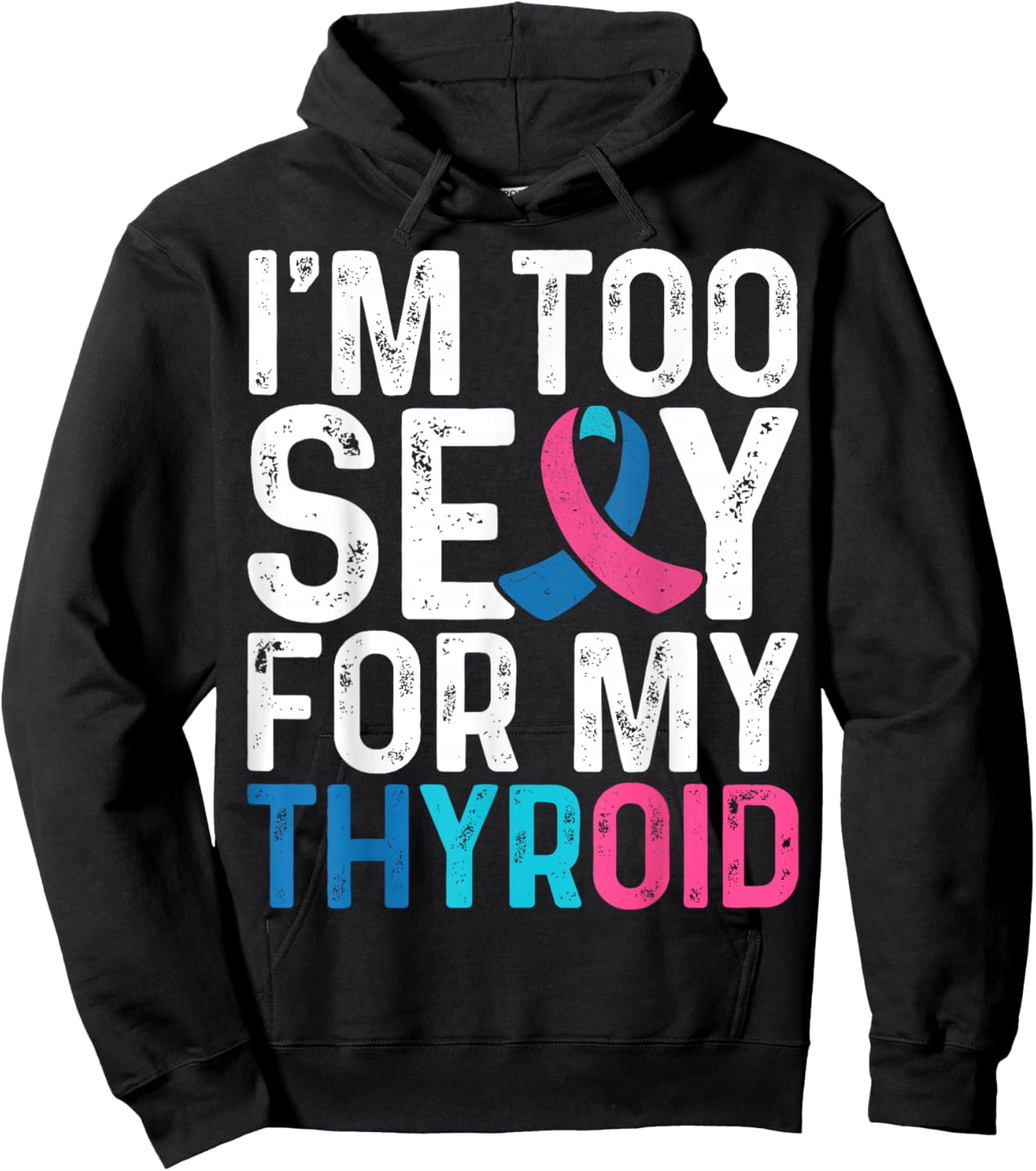 I'm Too Sexy for My Thyroid - Teal Pink Blue Thyroid Cancer Hoodie - Hoodie | Black