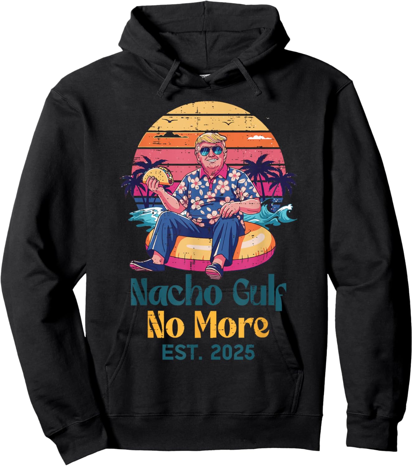 Trump Nacho Gulf No More Est 2025 Funny Saying Men Women Hoodie - Hoodie | Black